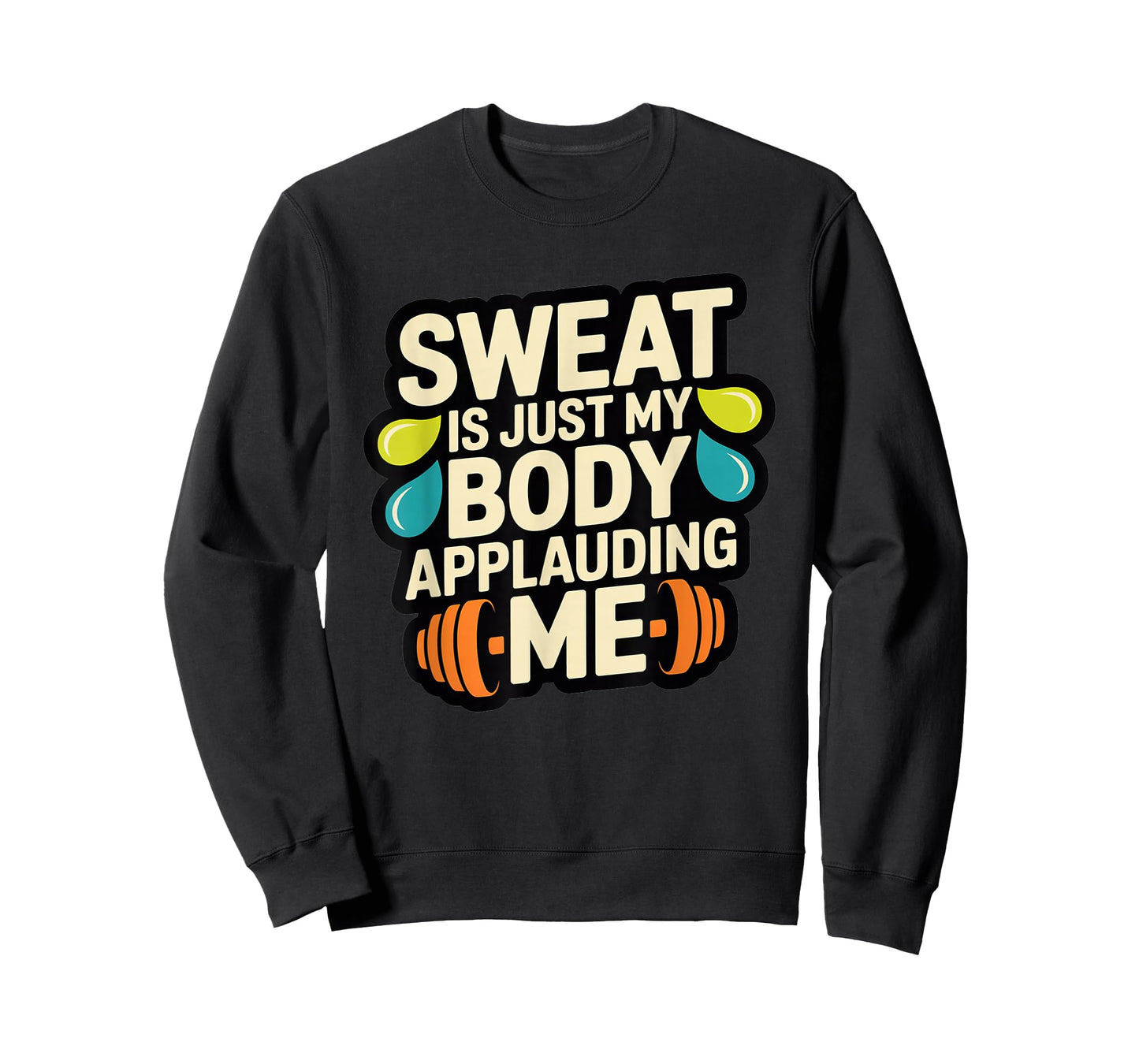 Sweat is My Body Applauding Me Funny Gym Workout Men Women T-Shirt