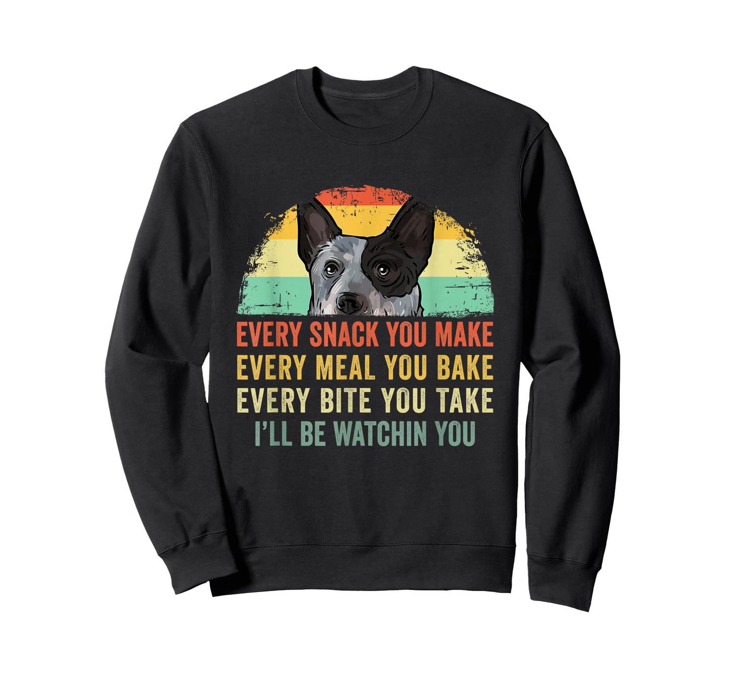 Every Snack You Make Funny Australian Cattle Dog Mom Dad T-Shirt