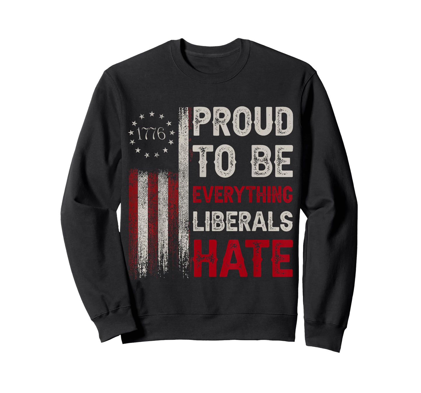 Proud To Be Everything Liberals Hate 1776 Flag T-Shirt