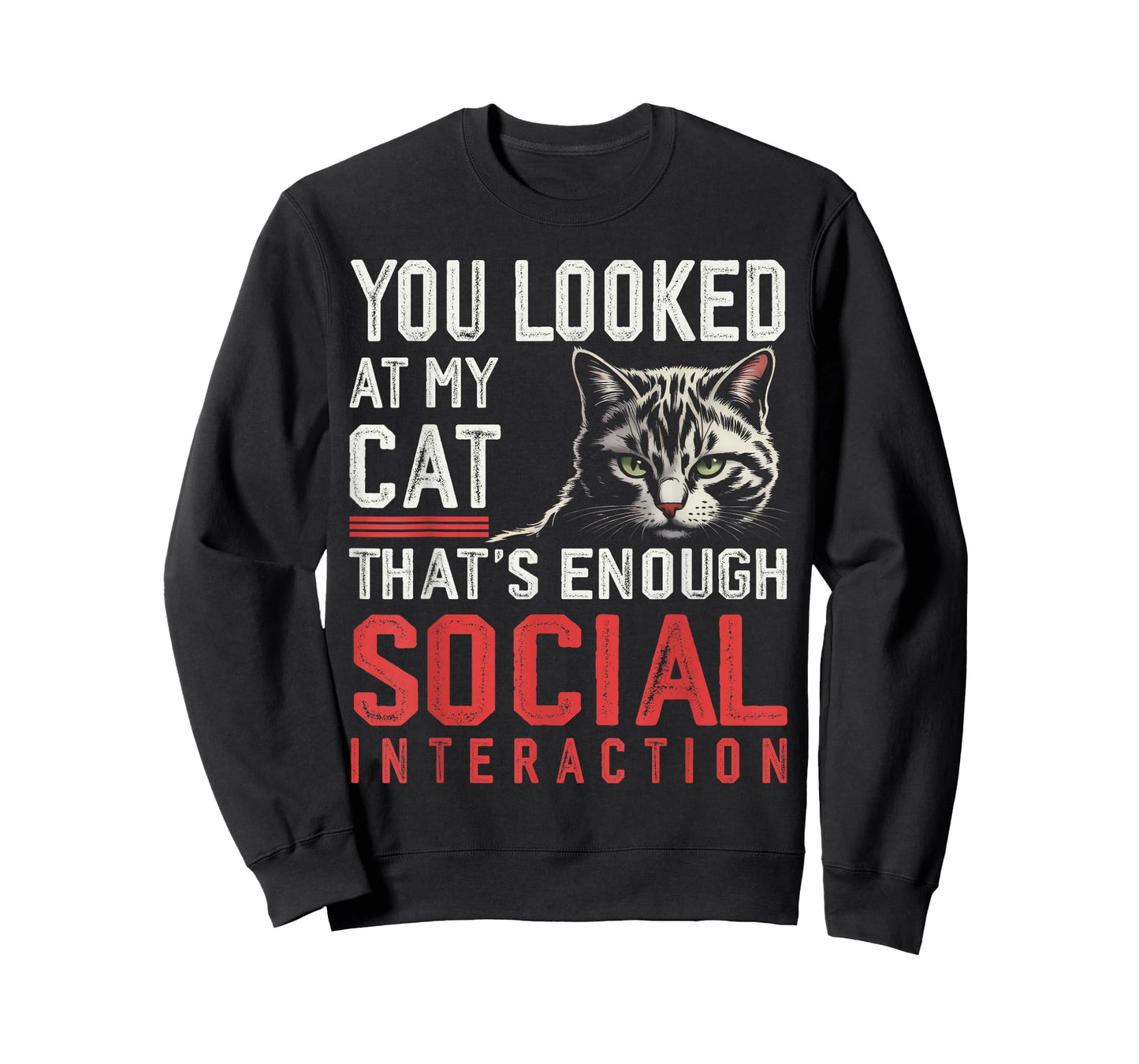 You Looked at My Cat – Sarcastic Social Joke T-Shirt
