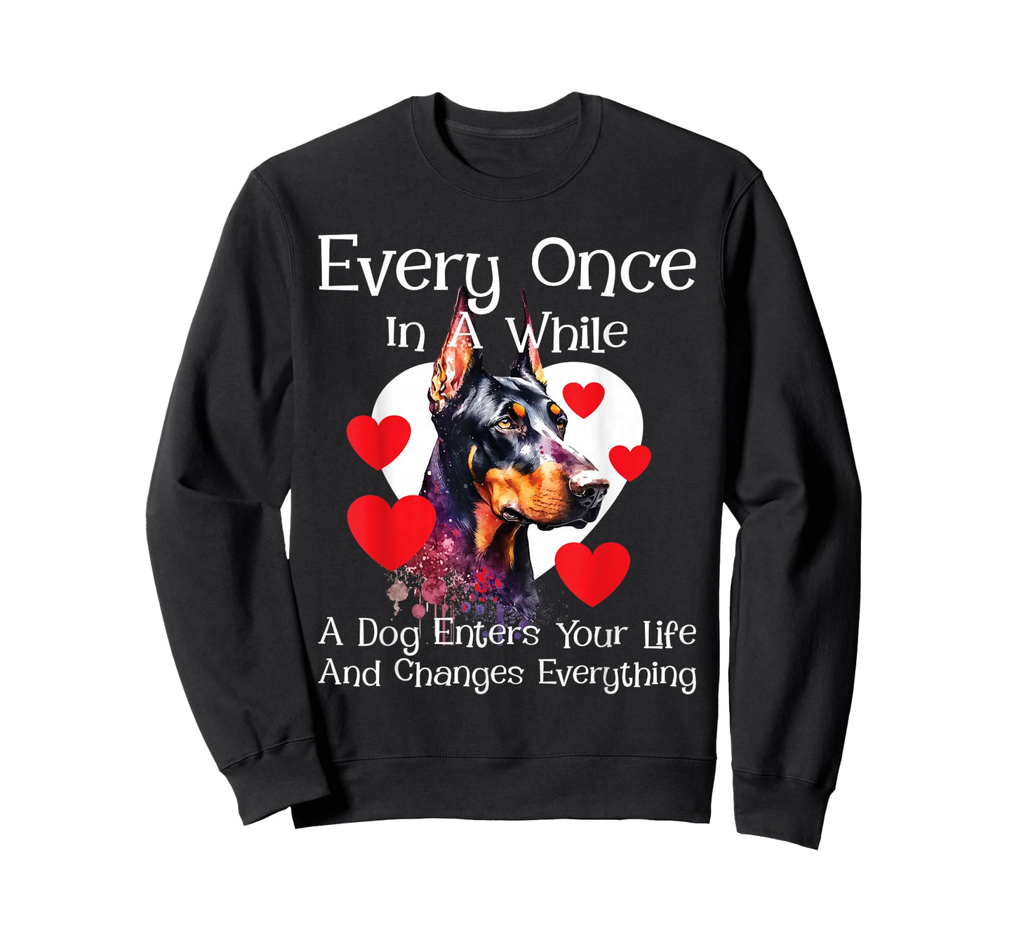 Every Once in A While A Dog Enters Your Life - Doberman Love T-Shirt