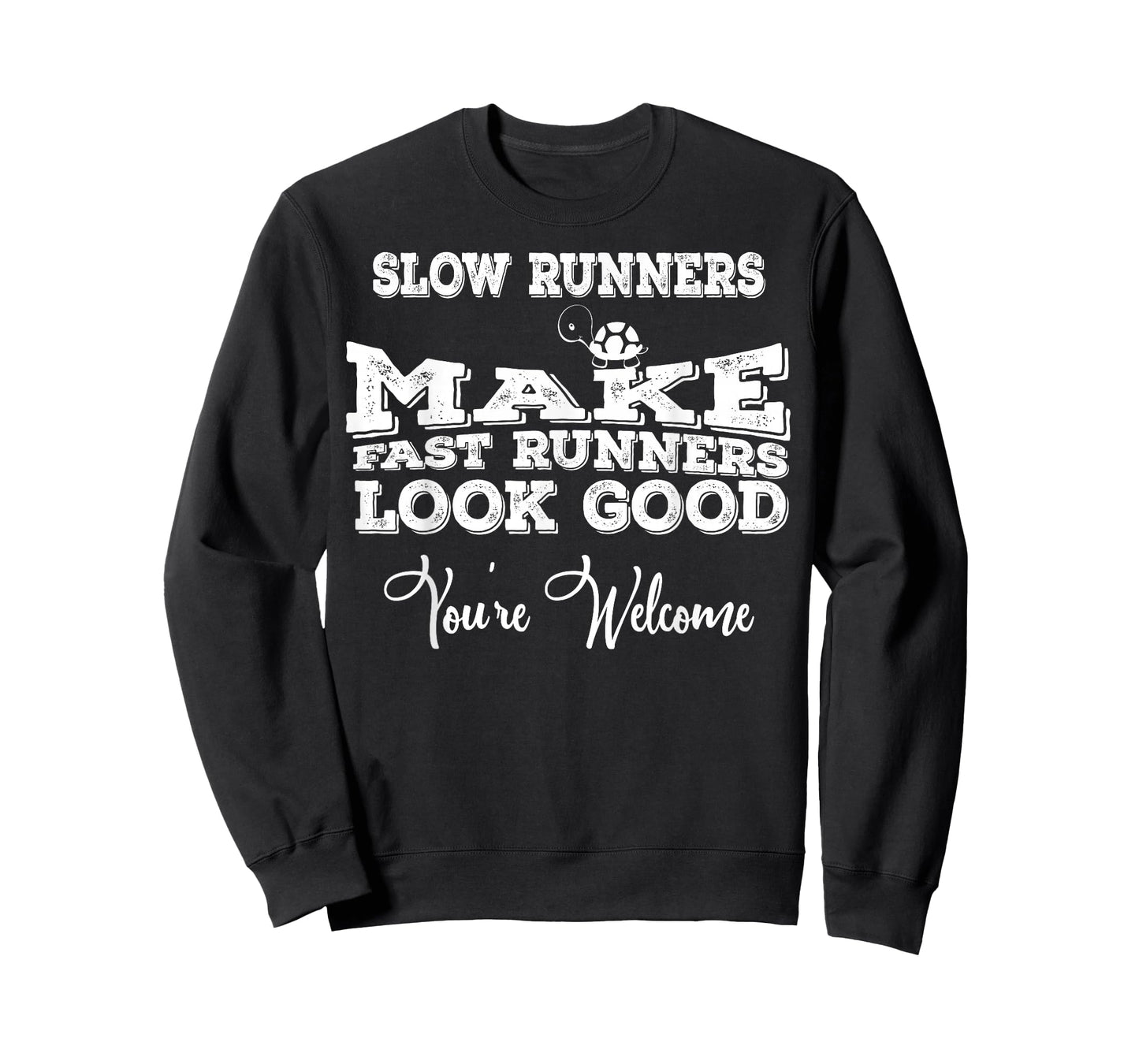 Slow Runners Make Fast Runners Look Good You're Welcome T-Shirt