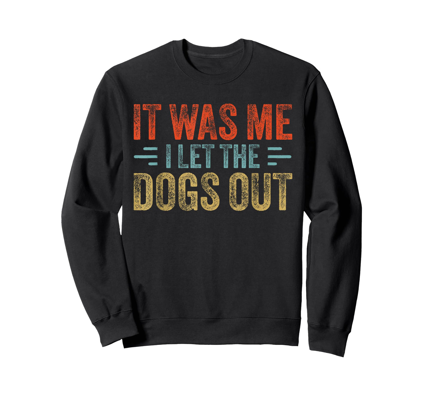 I Let The Dogs Out It Was Me Funny Dog Saying Puppy Lover T-Shirt
