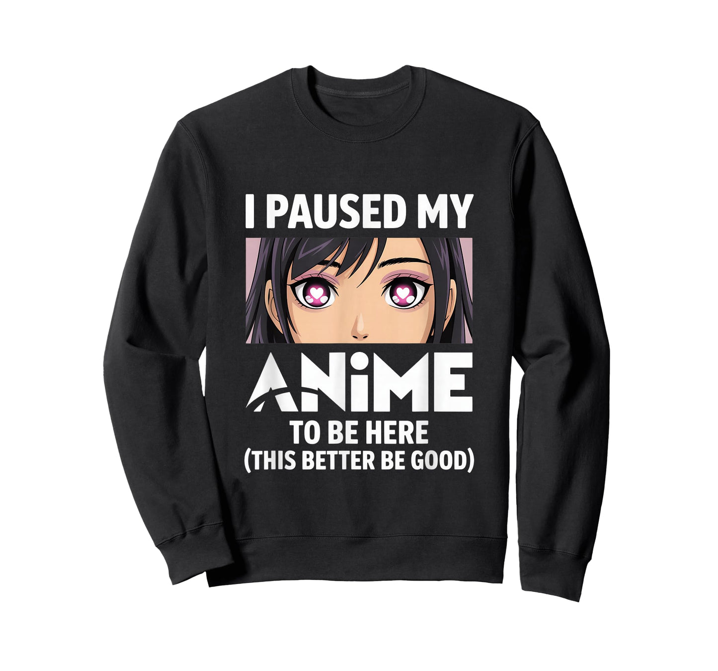 I Paused My Anime to Be Here Better Be Good T-Shirt