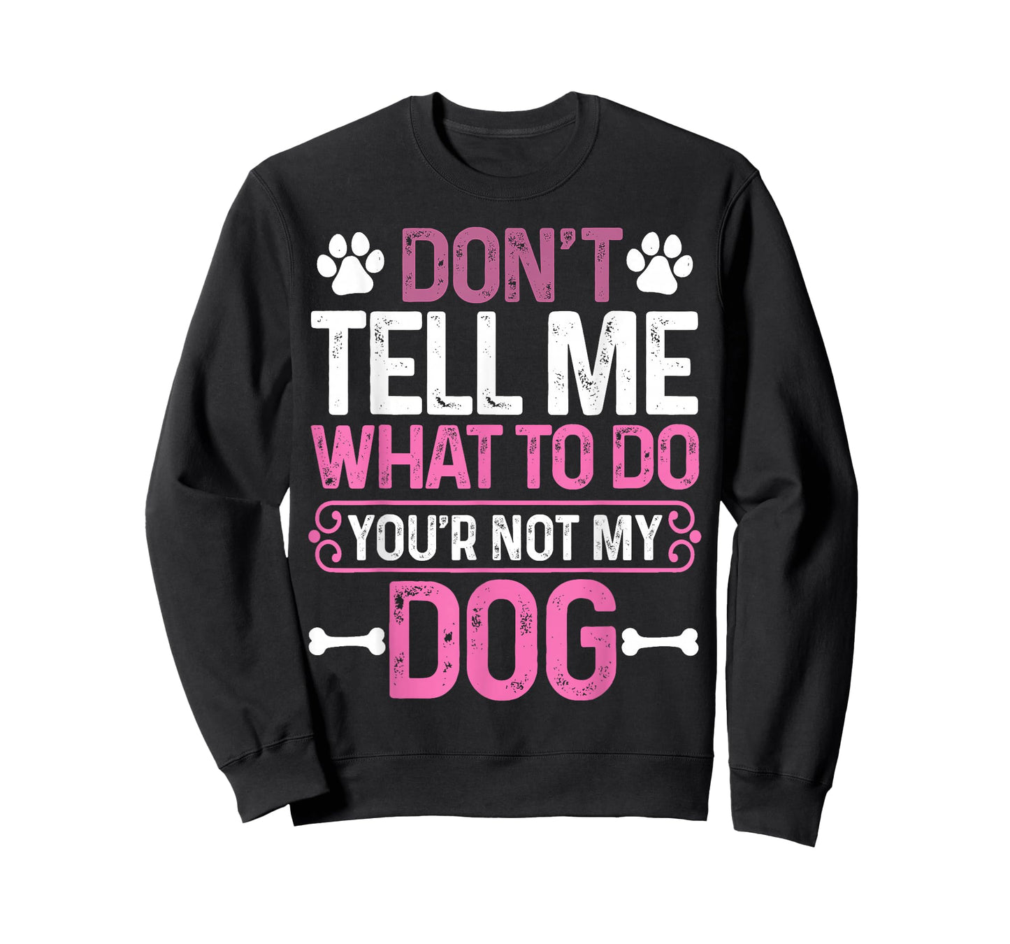 Funny Sarcastic Don't Tell Me What to Do You're Not My Dog T-Shirt
