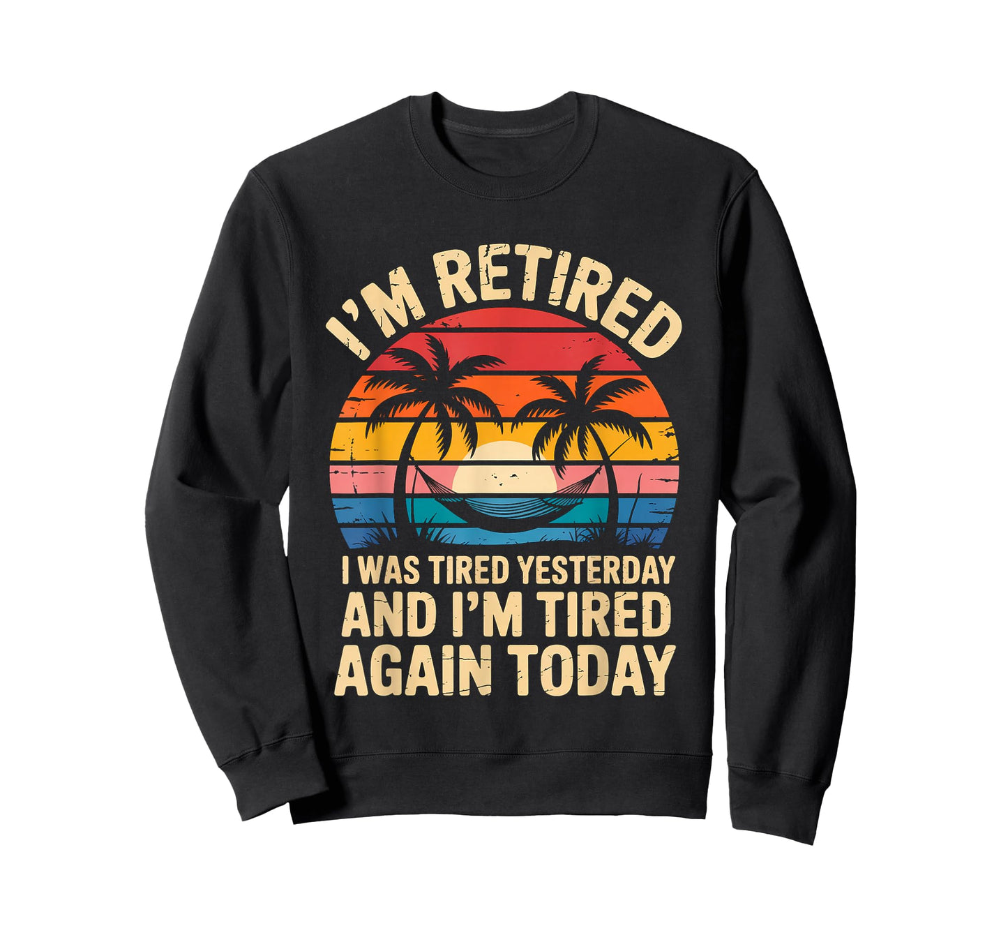 Funny Retired I was Tired Yesterday and Im Tired Again Today T-Shirt