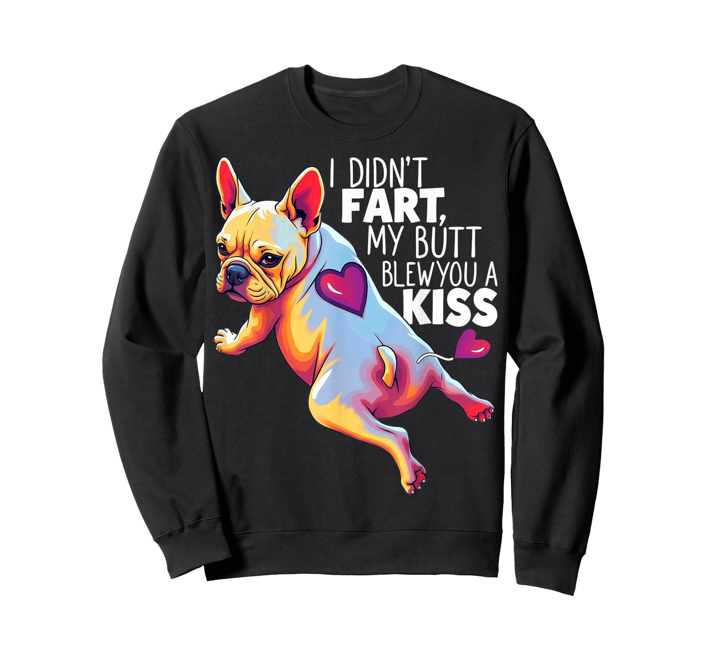 I Didn't Fart My Butt Blew You A Kiss French Bulldog T-Shirt