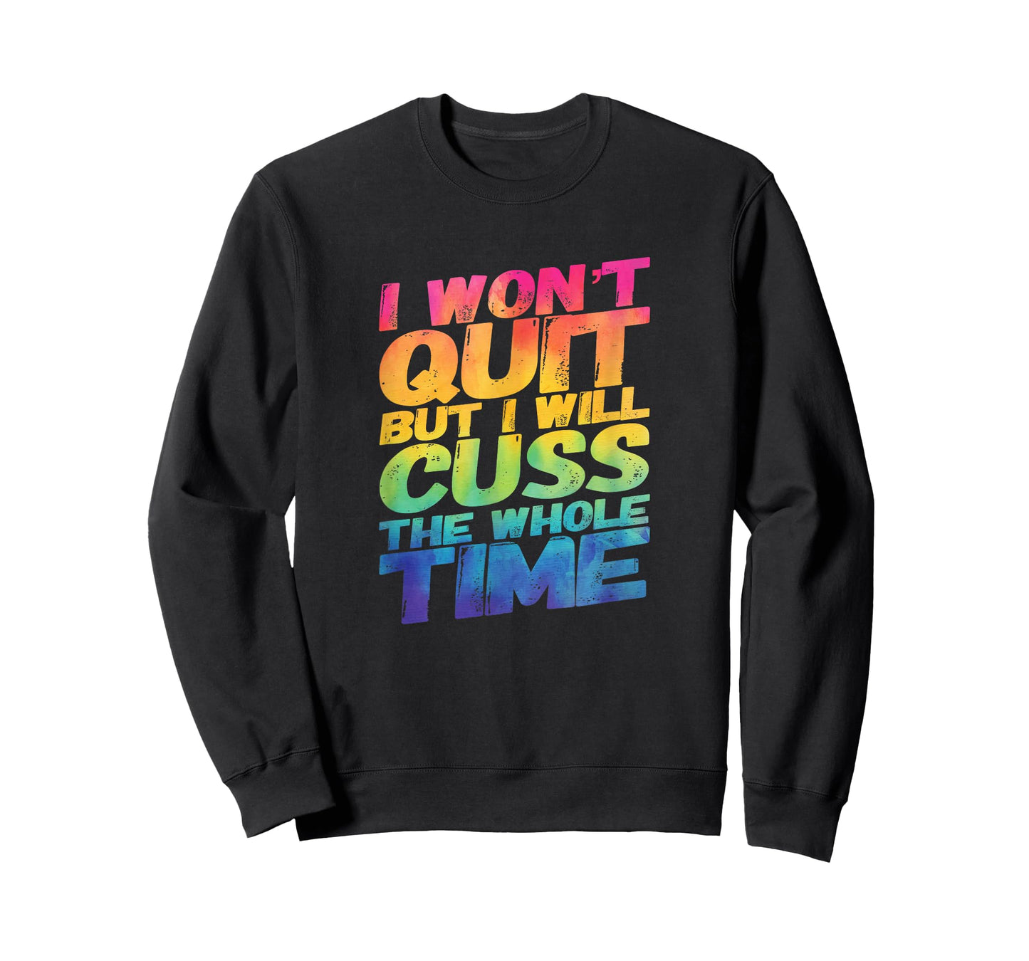 I Won't Quit But I Will Cuss The Whole Time T-Shirt