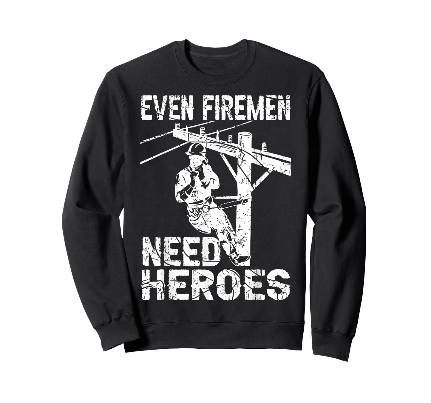 Even Firemen Need Heroes Lineworker Powerline Technician T-Shirt