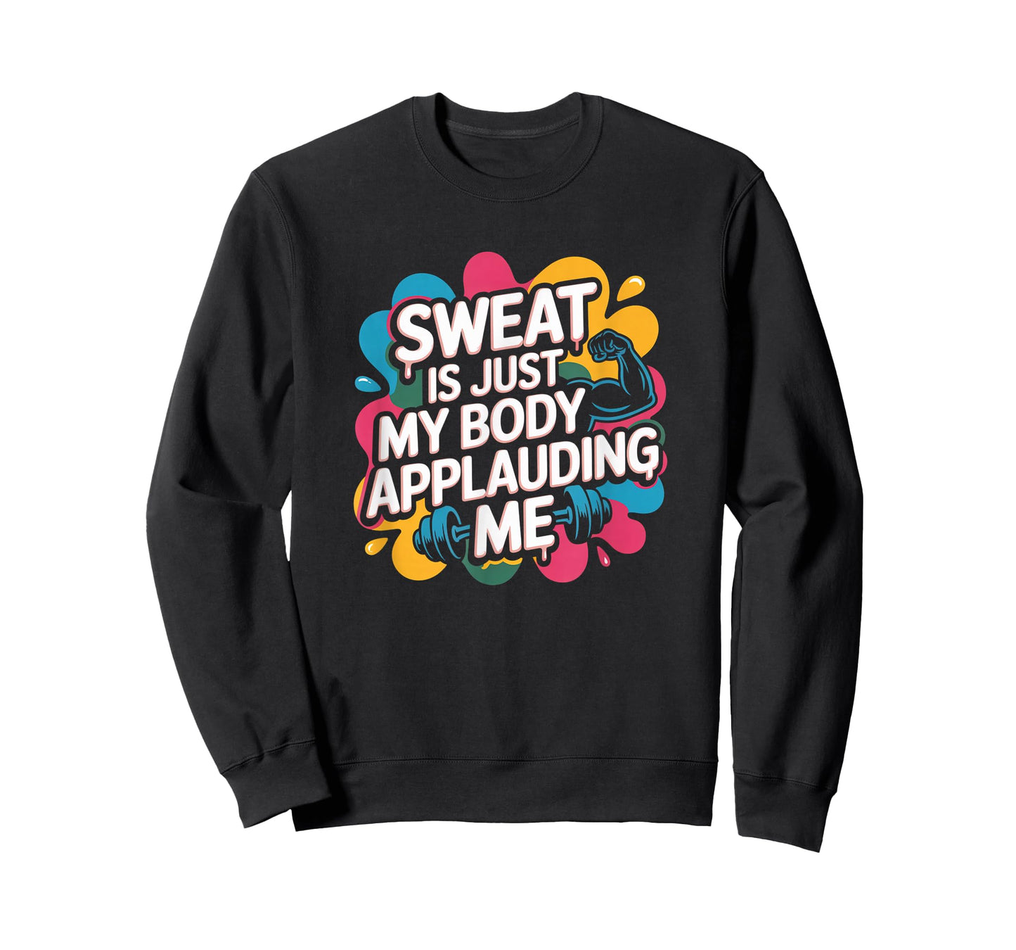 Sweat is My Body Applauding Me Funny Gym Workout Men Women T-Shirt