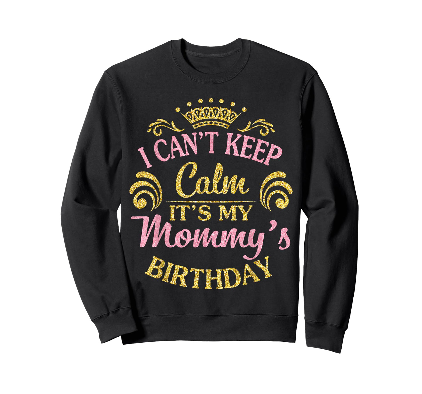 I Can't Keep Calm It's My Mommy's Birthday Happy To Me T-Shirt