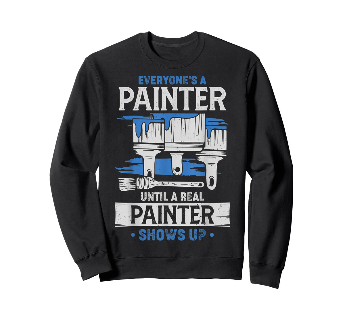 Everyone's A Painter Until A Real Painter Shows Up Funny T-Shirt