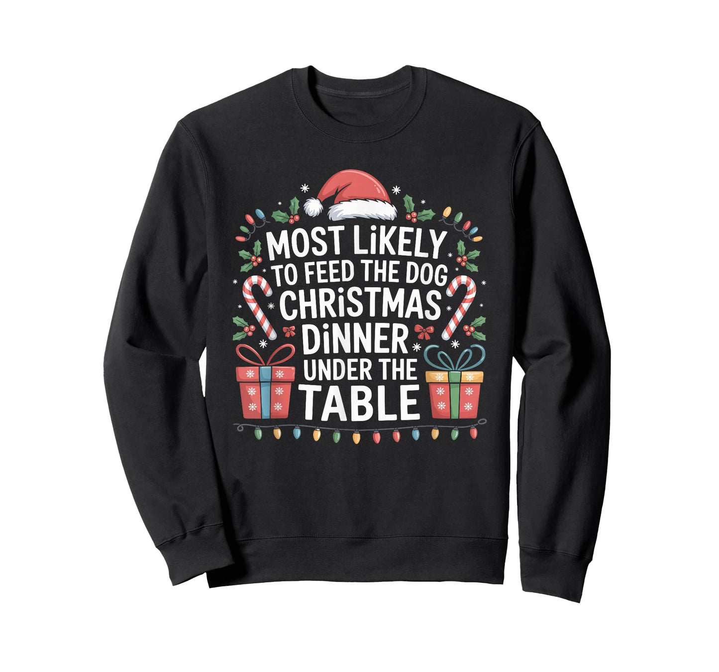 Most Likely to Feed The Dog Christmas Dinner Under The Table T-Shirt