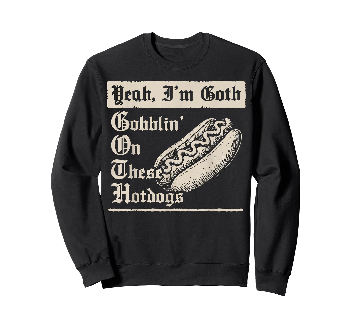 Yeah I'm Goth Gobblin' On These Hot Dogs T-Shirt