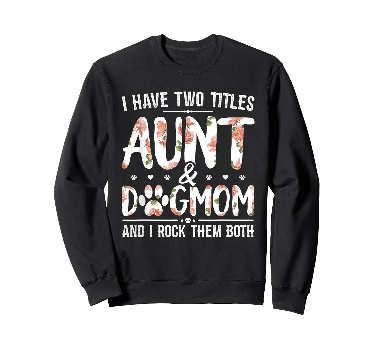 I Have Two Titles Aunt and Dog Mom Flower Funny Dog Lover T-Shirt Small