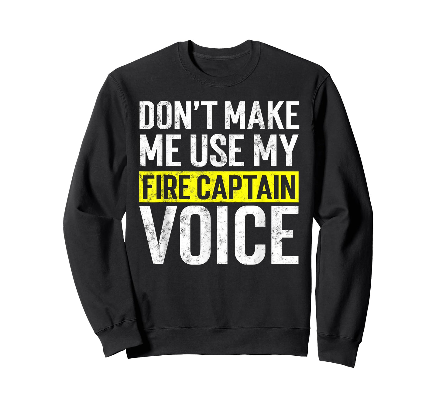 Don't Make Me Use My Firefighter Fire Captain Chief Voice T-Shirt