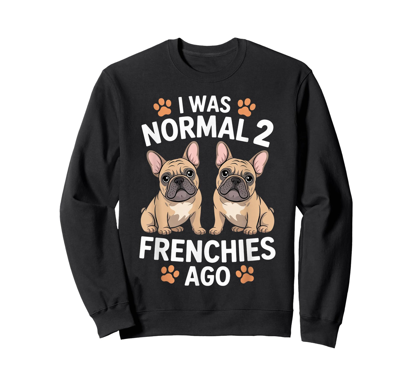 I was Normal Two Frenchies Ago Funny French Bulldog Lover T-Shirt