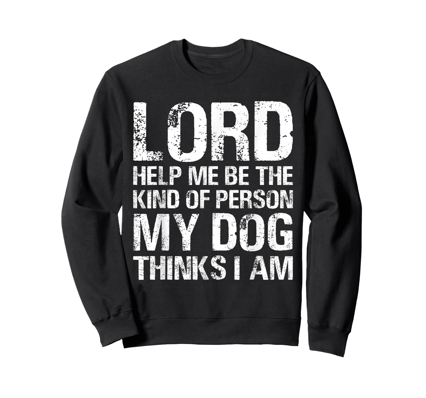 Lord Help Me Be The Kind Of Person My Dog Thinks I Am T-Shirt
