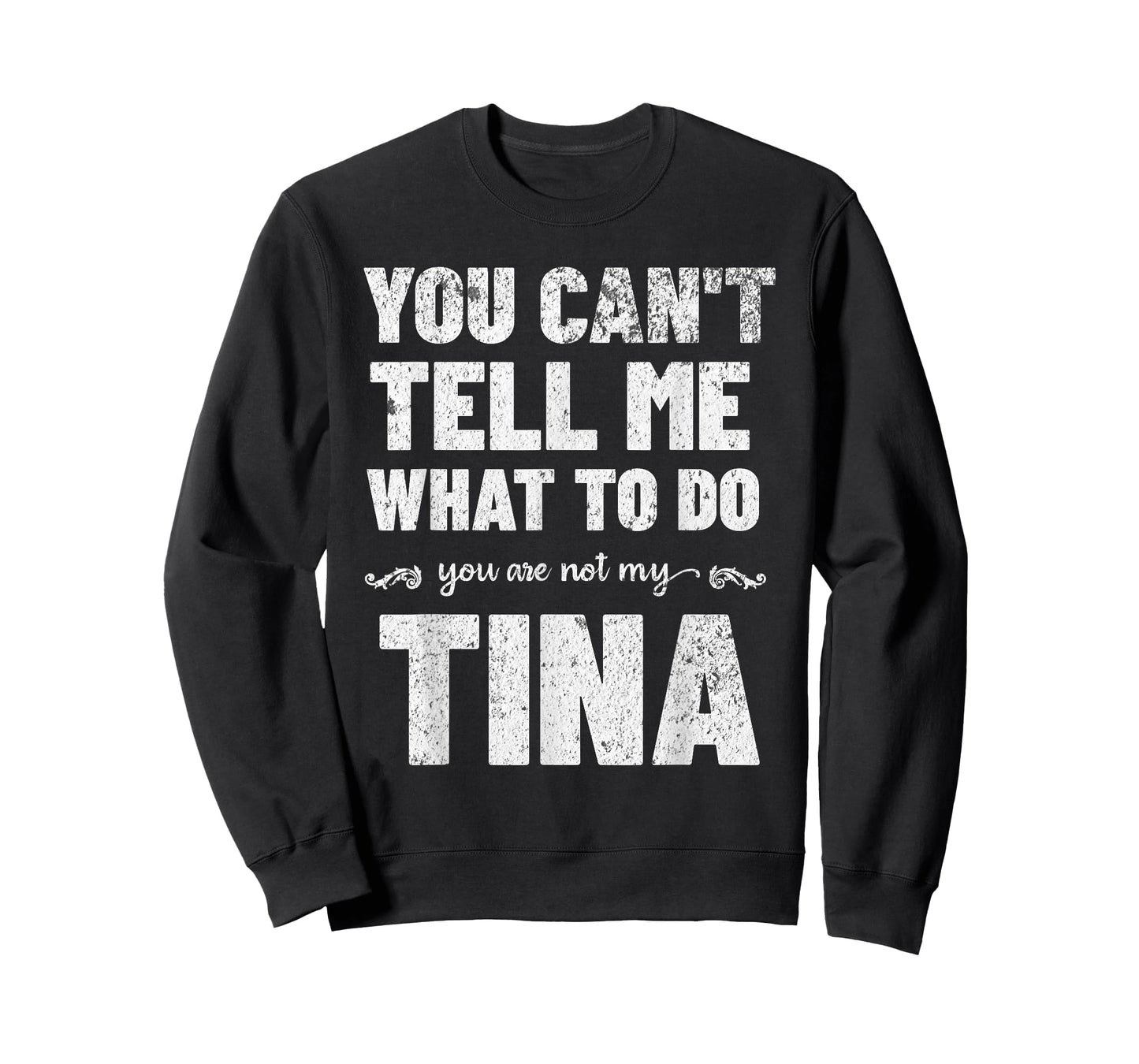 You Can’t Tell Me What To Do You’re Not My Tina T-Shirt