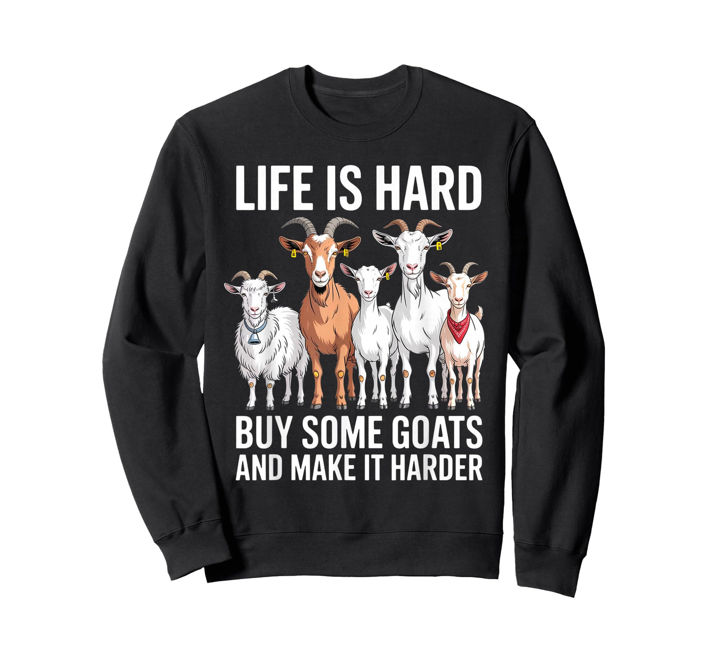 Life is Hard Buy Some Goats and Make it Harder T-Shirt