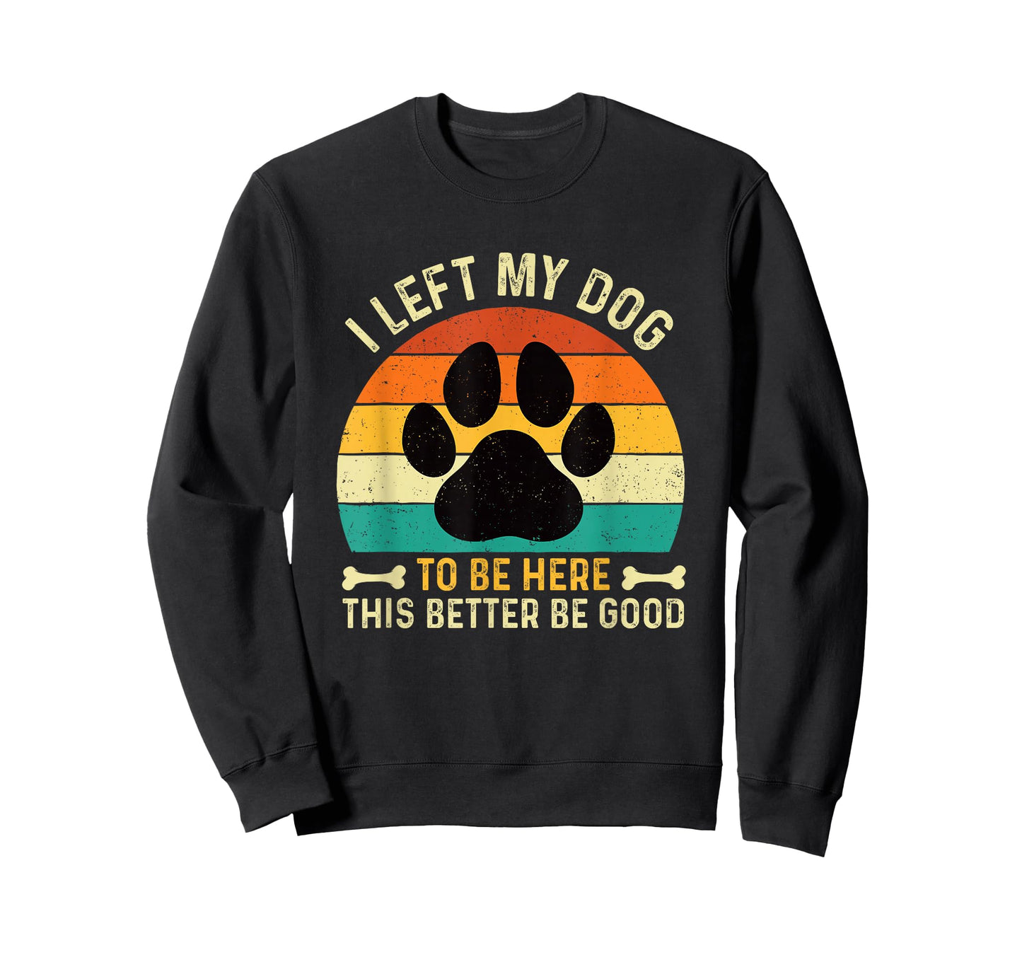 I Left My Dog to Be Here - Dog Lover Dog Owner Dog Mom T-Shirt