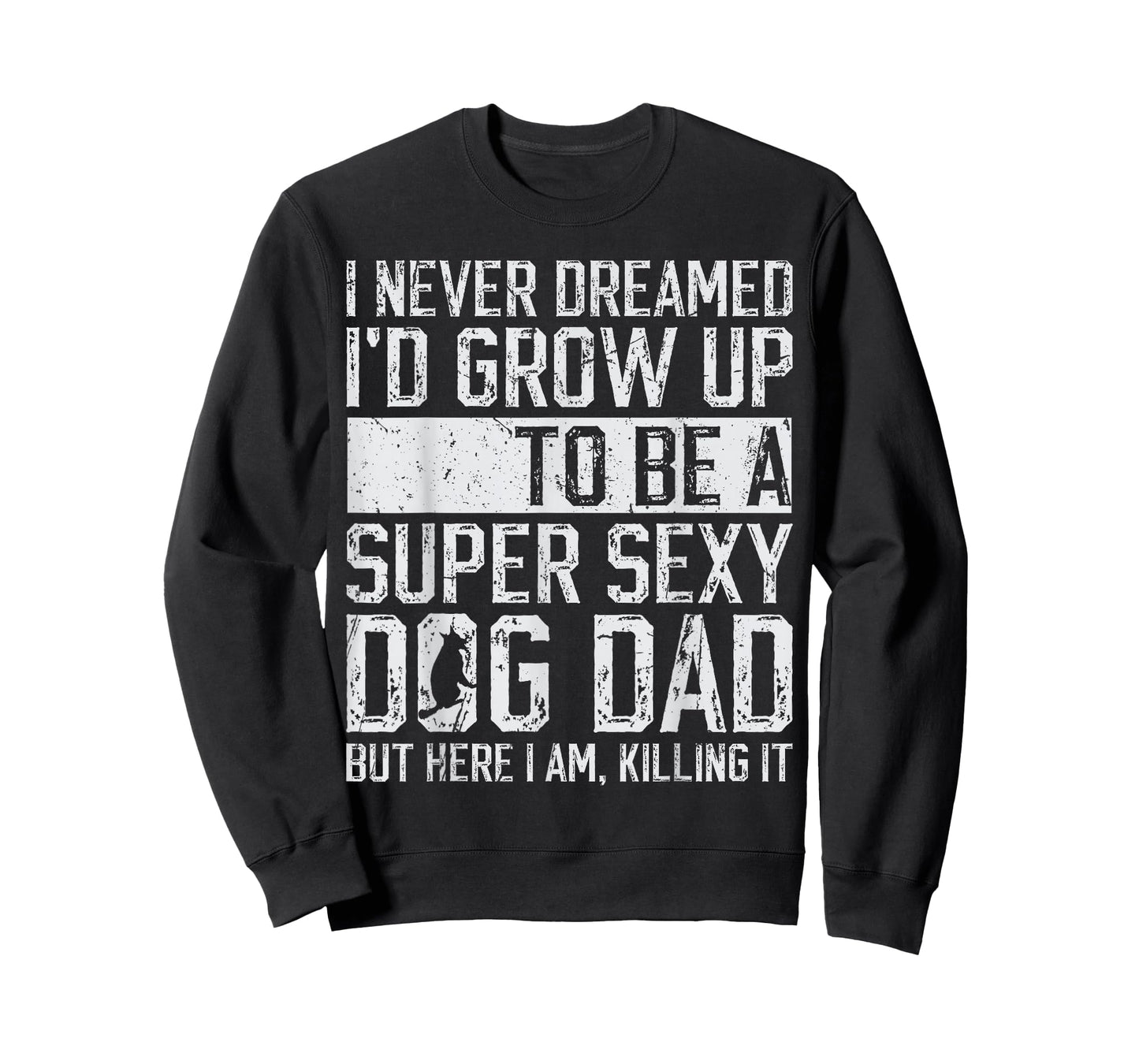 Father's Day I Never Dreamed I'd be a Super Sexy Dog Dad T-Shirt