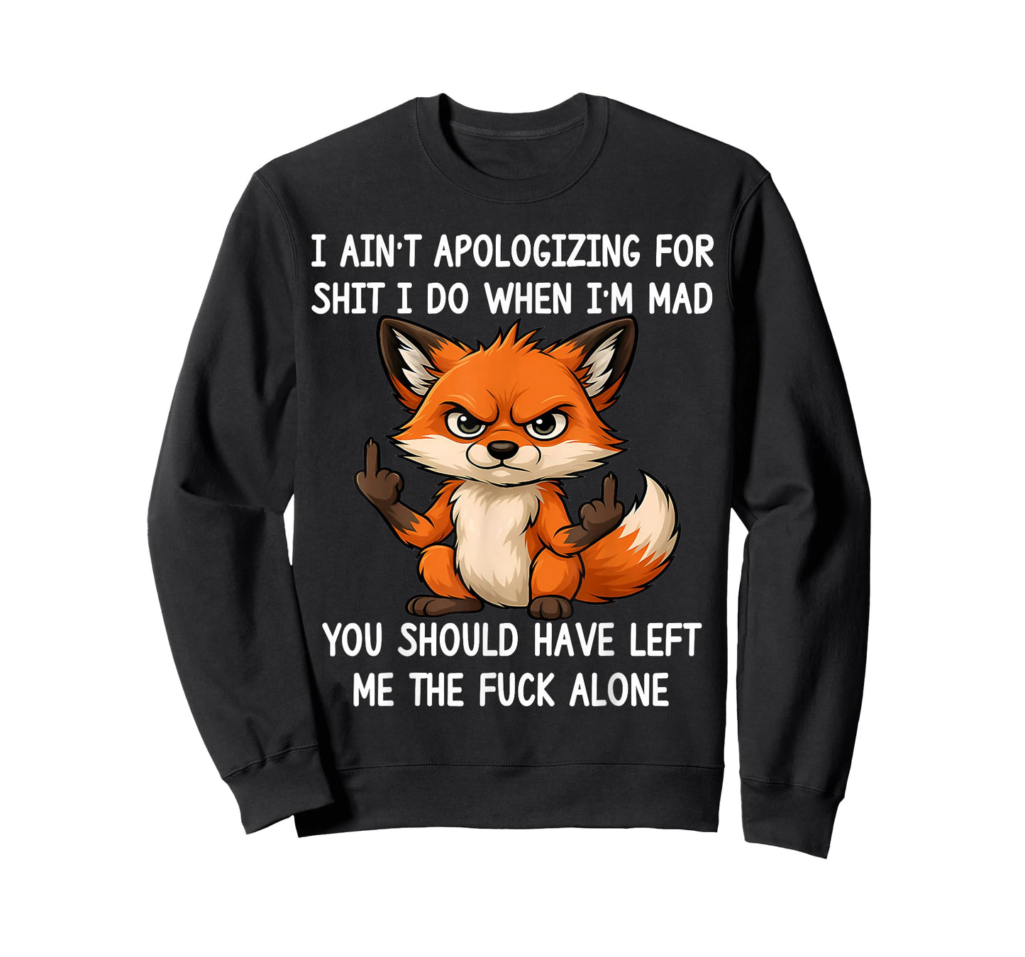 I Ain't Apologizing for Sht I Do When I'm Mad Funny Fox T-Shirt