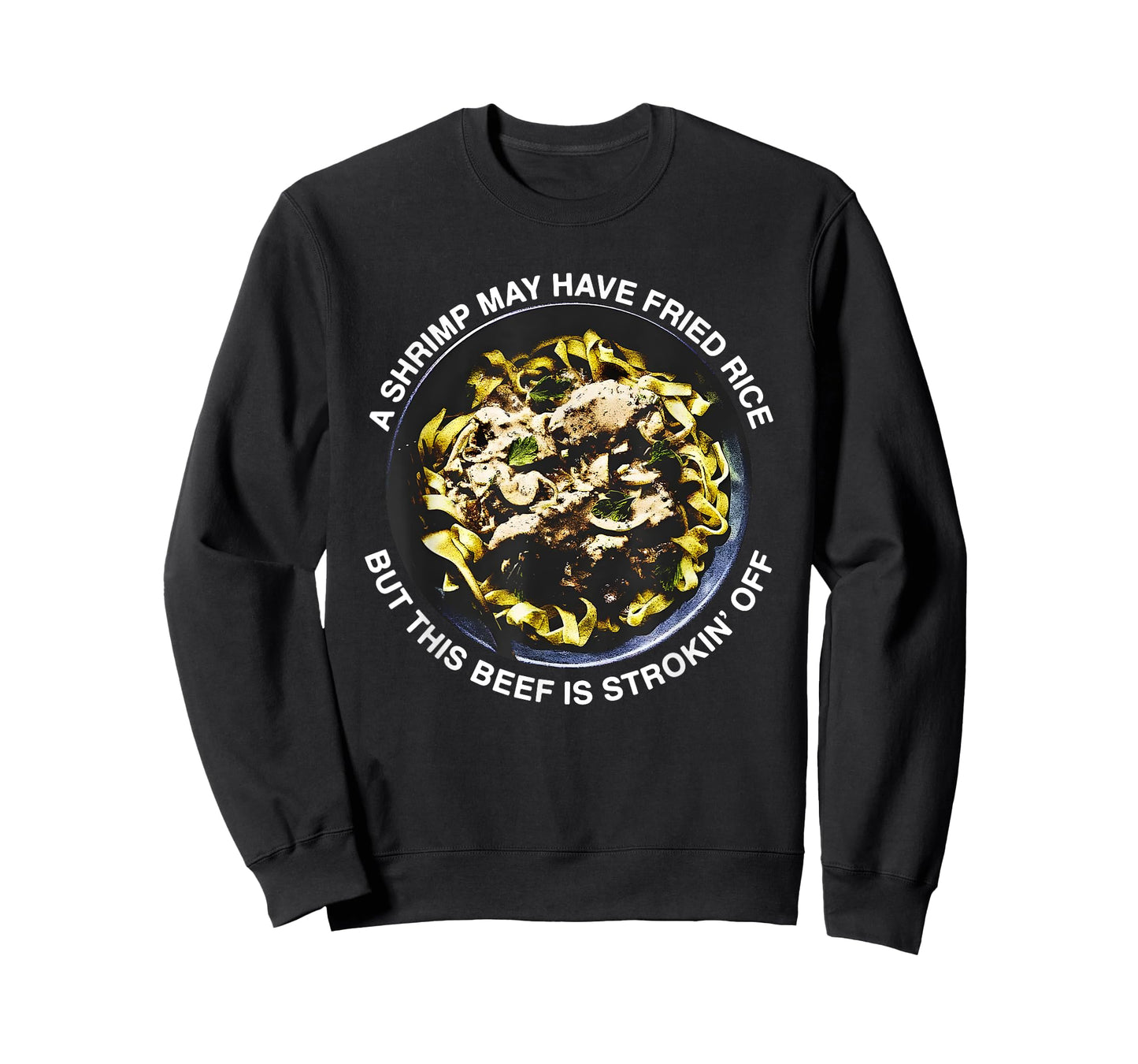 A Shrimp May Have Fried Rice But This Beef Is Strokin’ Off T-Shirt