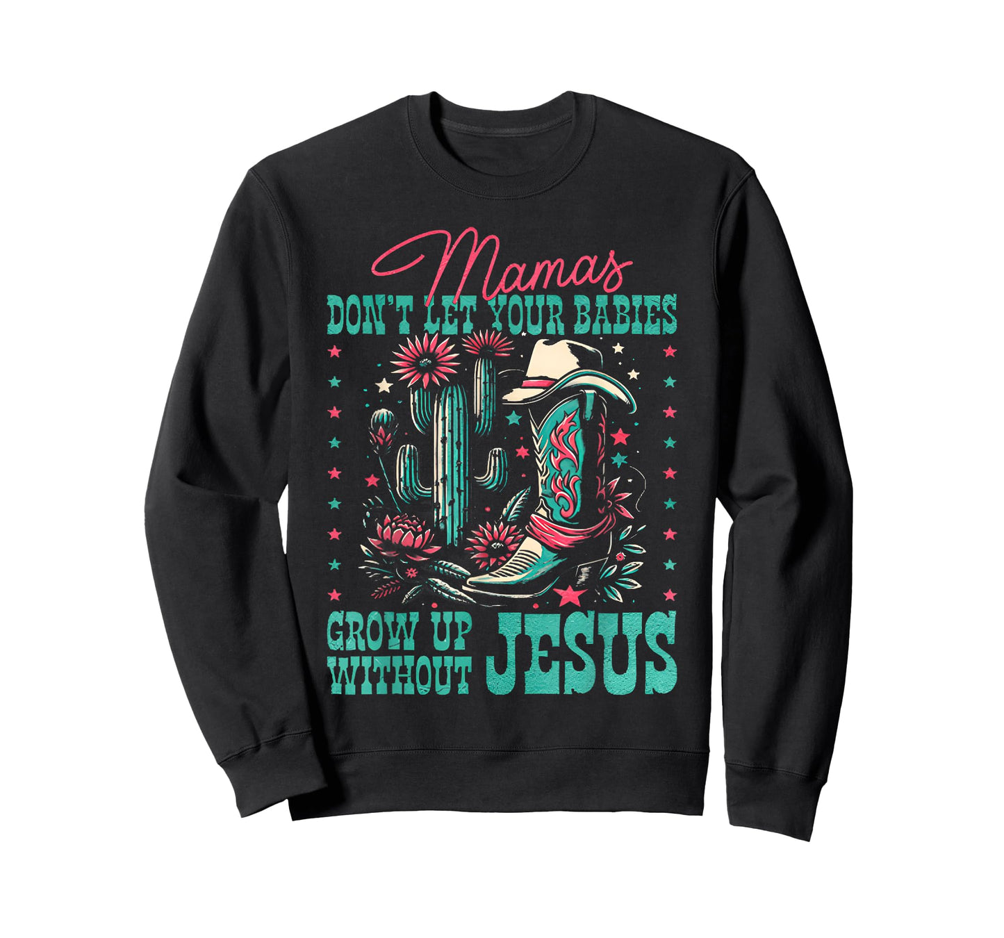 Mamas Don’t Let Your Babies Grow Up Without Jesus T-Shirt