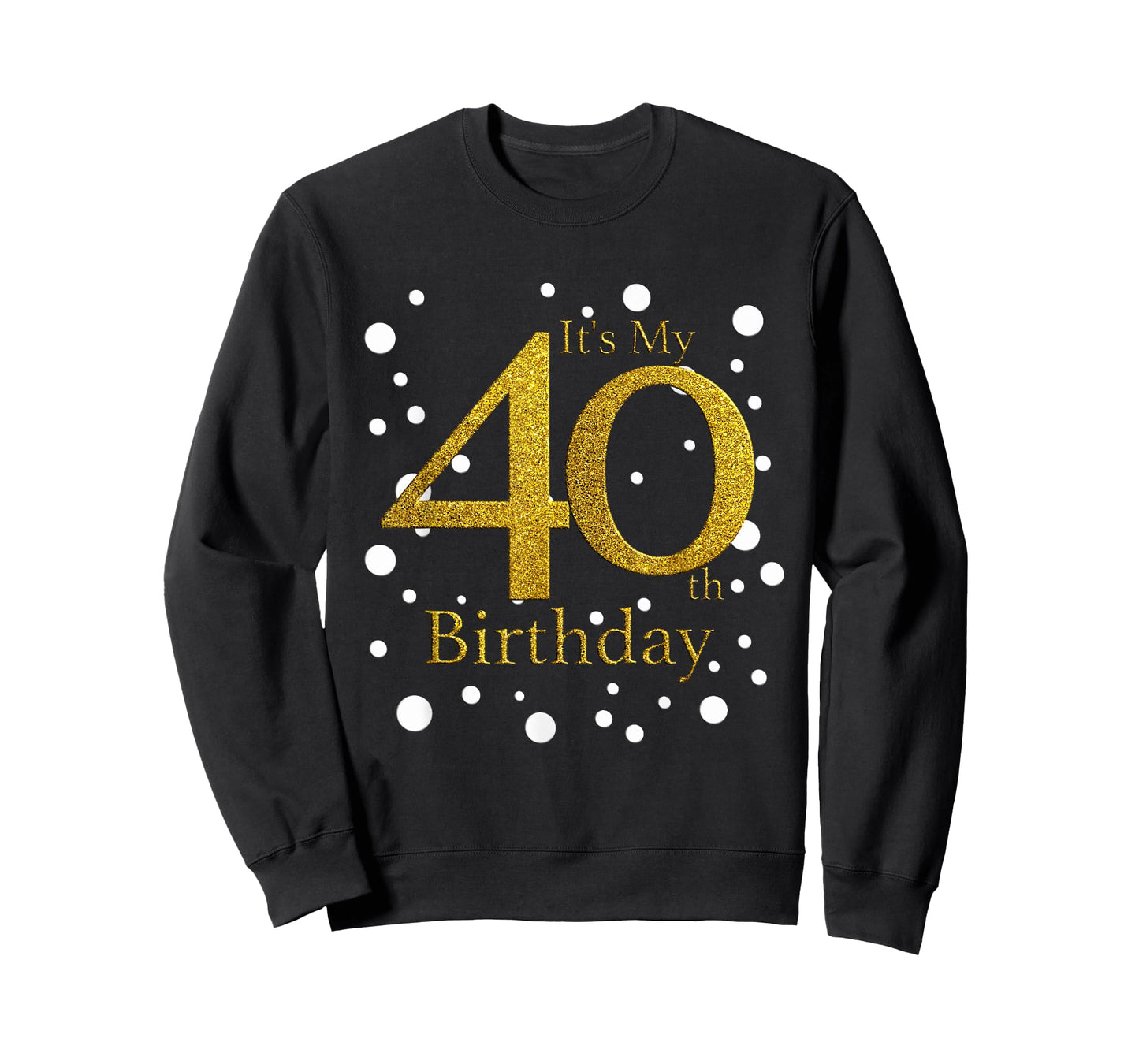 Its My 40th Birthday Shirt Happy Birthday Funny Gift TShirt T-Shirt