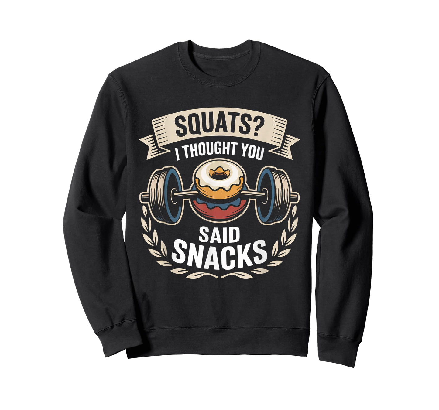 Squats I Thought You Said Snacks Funny Gym Workout Men Women T-Shirt