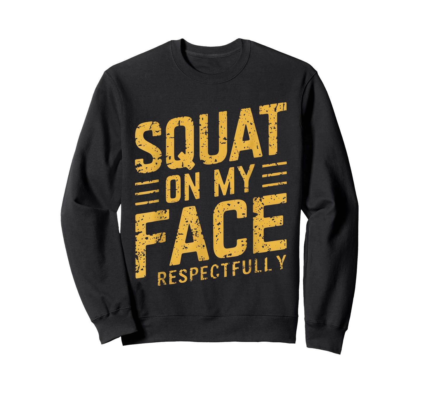 Squat On My Face Respectfully Funny Humor Sarcastic Saying T-Shirt