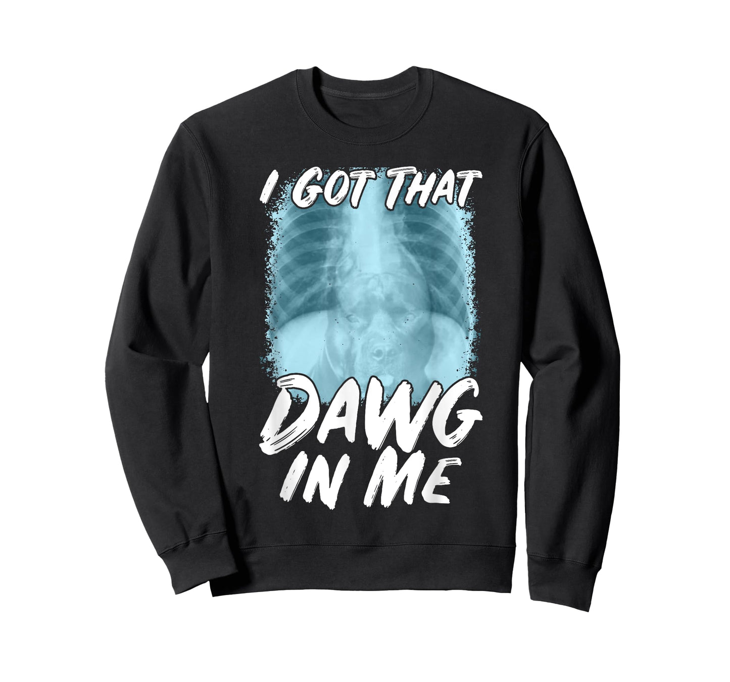 Xray Pitbull Ironic Meme Quote I Got That Dawg In Me T-Shirt