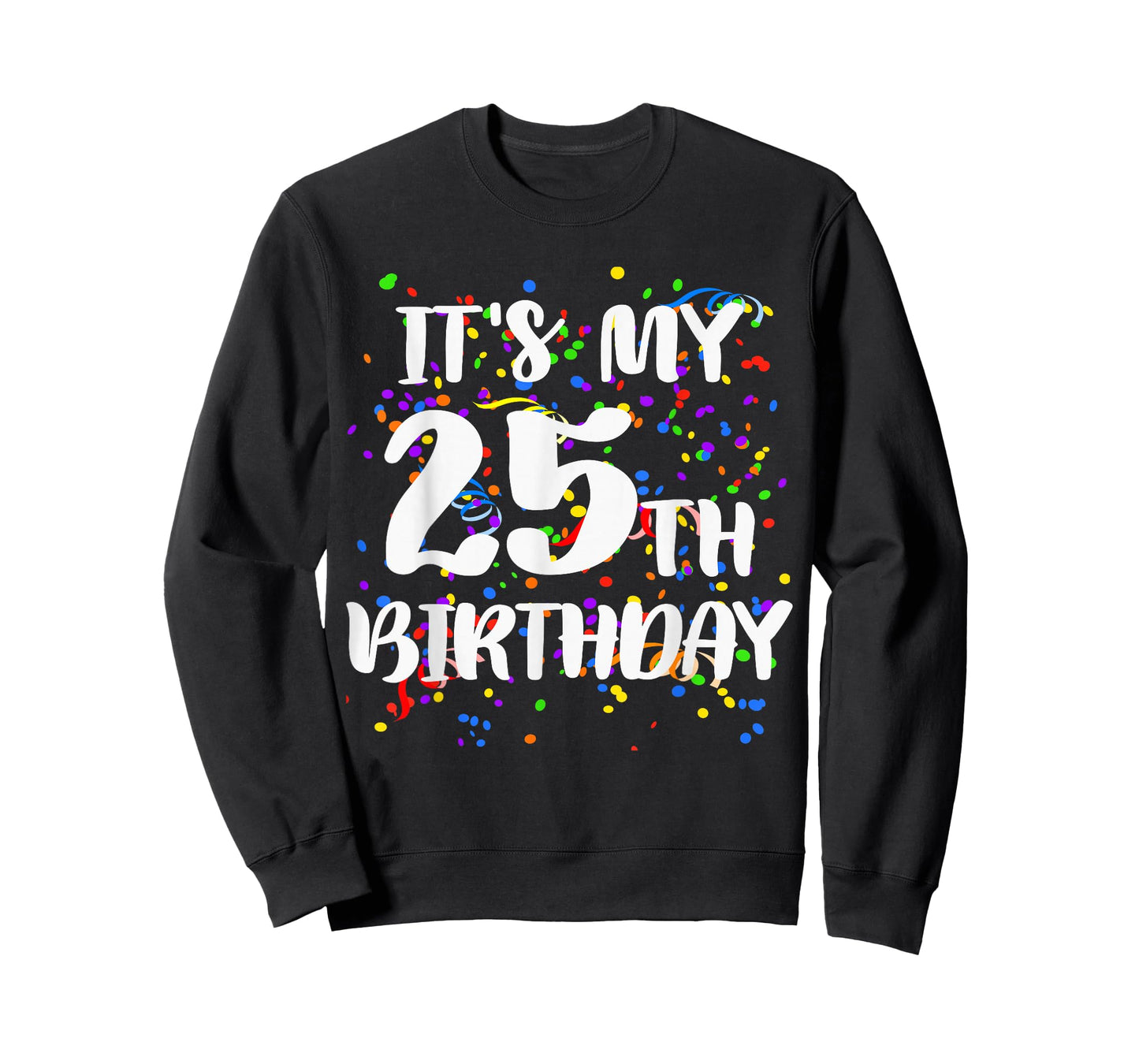 Its My 25th Birthday Shirt Happy Birthday Funny Gift TShirt T-Shirt