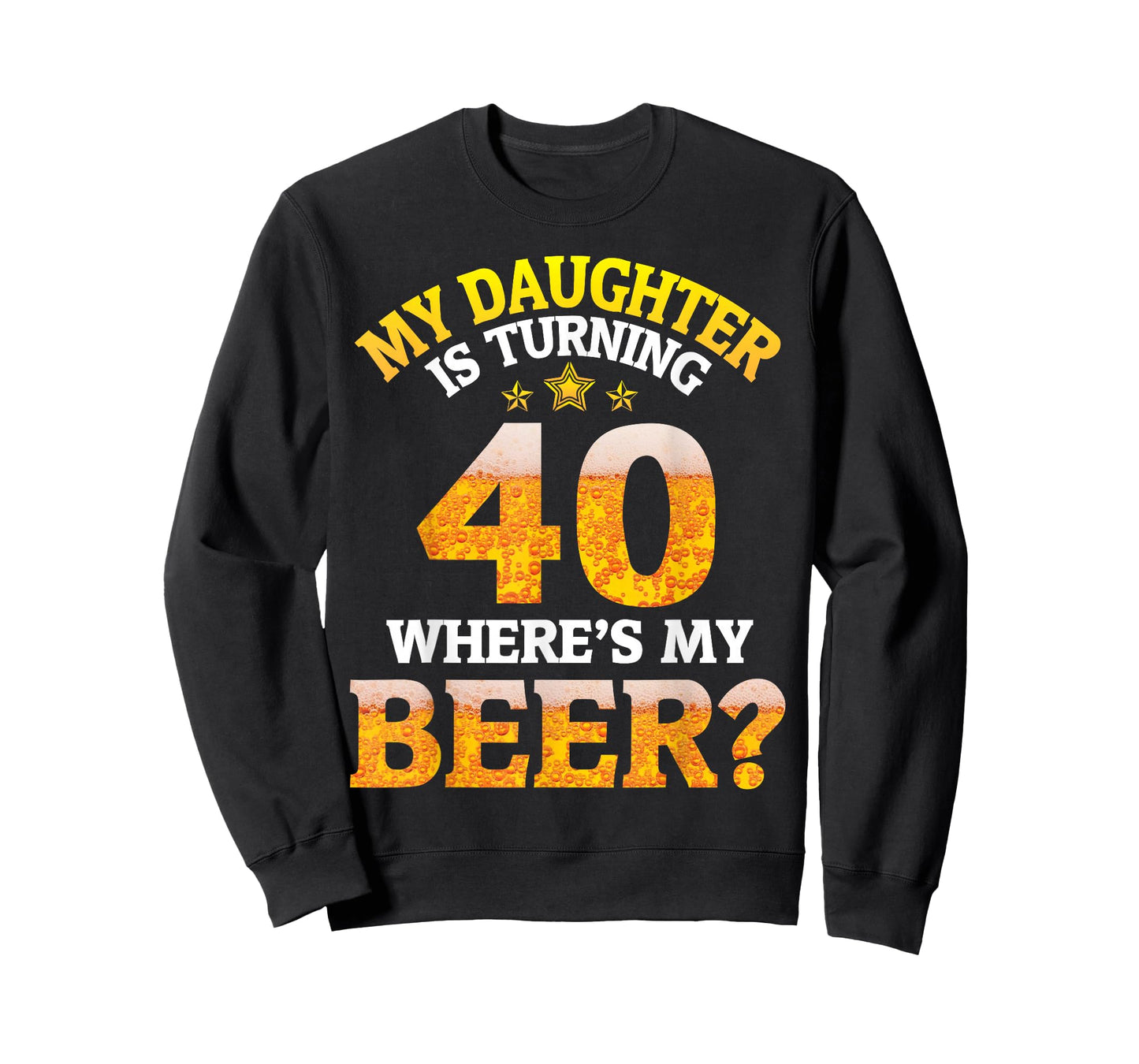 Mom Dad My Daughter Is Turning 40 Years Old Where's My Beer T-Shirt