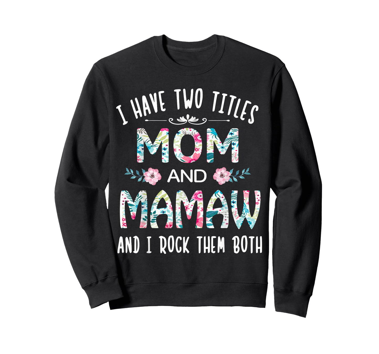 I Have Two Titles Mom and Mamaw Flower Gift tee for Mamaw T-Shirt
