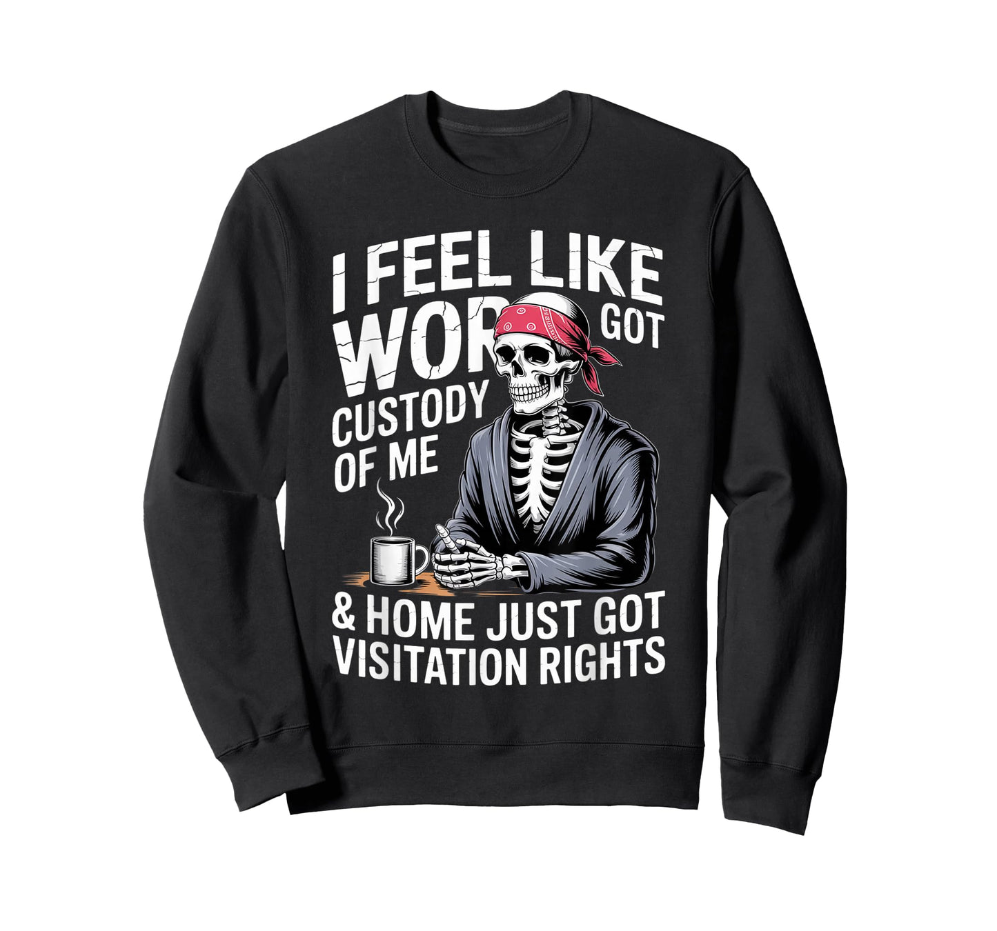 I Feel Like Work Got Custody Anel Custody of Me Funny Saying T-Shirt