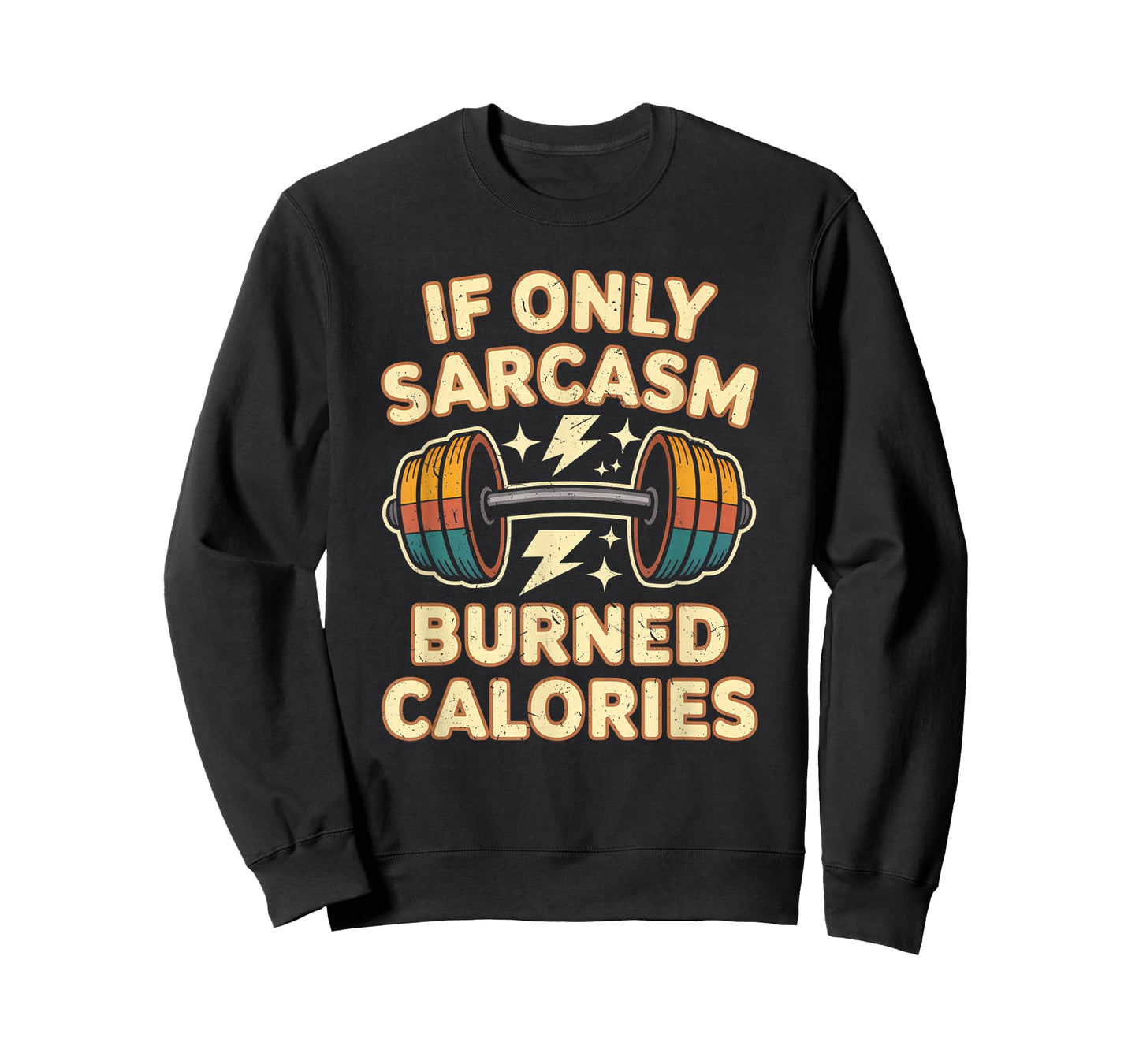 If Only Sarcasm Burned Calories Funny Gym Workout Men Women T-Shirt