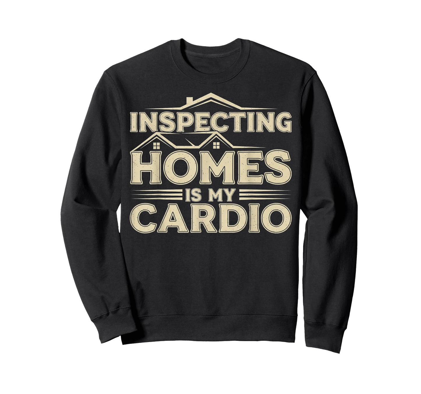 Inspecting Homes is My Cardio - Funny Home Inspector T-Shirt