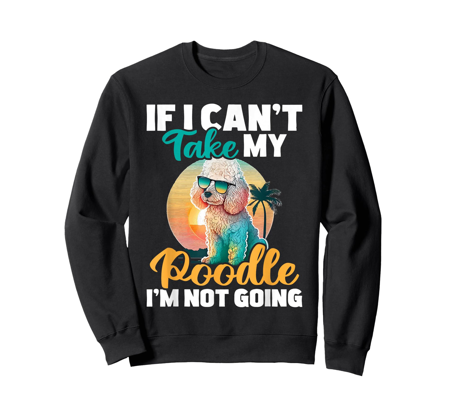 If I Can't Take My Poodle I'm Not Going - Puppy Pet Owner T-Shirt