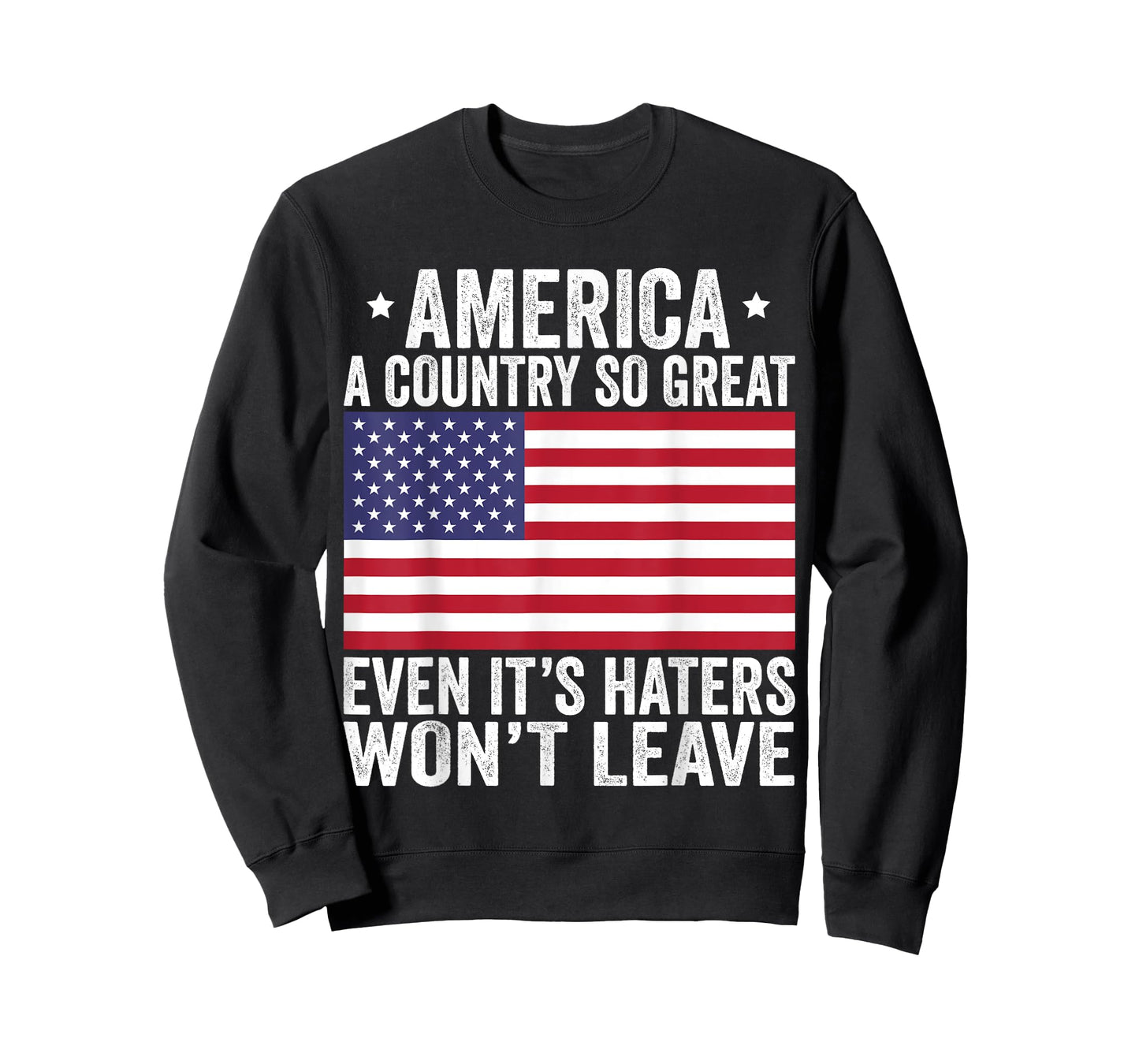 America A Country So Great Even It's Haters Won't Leave T-Shirt