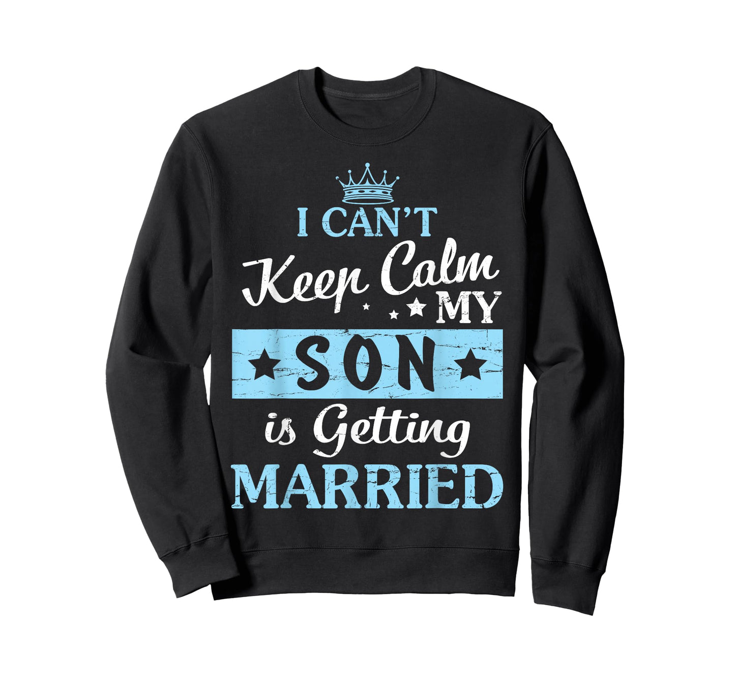 I Can't Keep Calm My Son Is Getting Married Happy To Me You T-Shirt