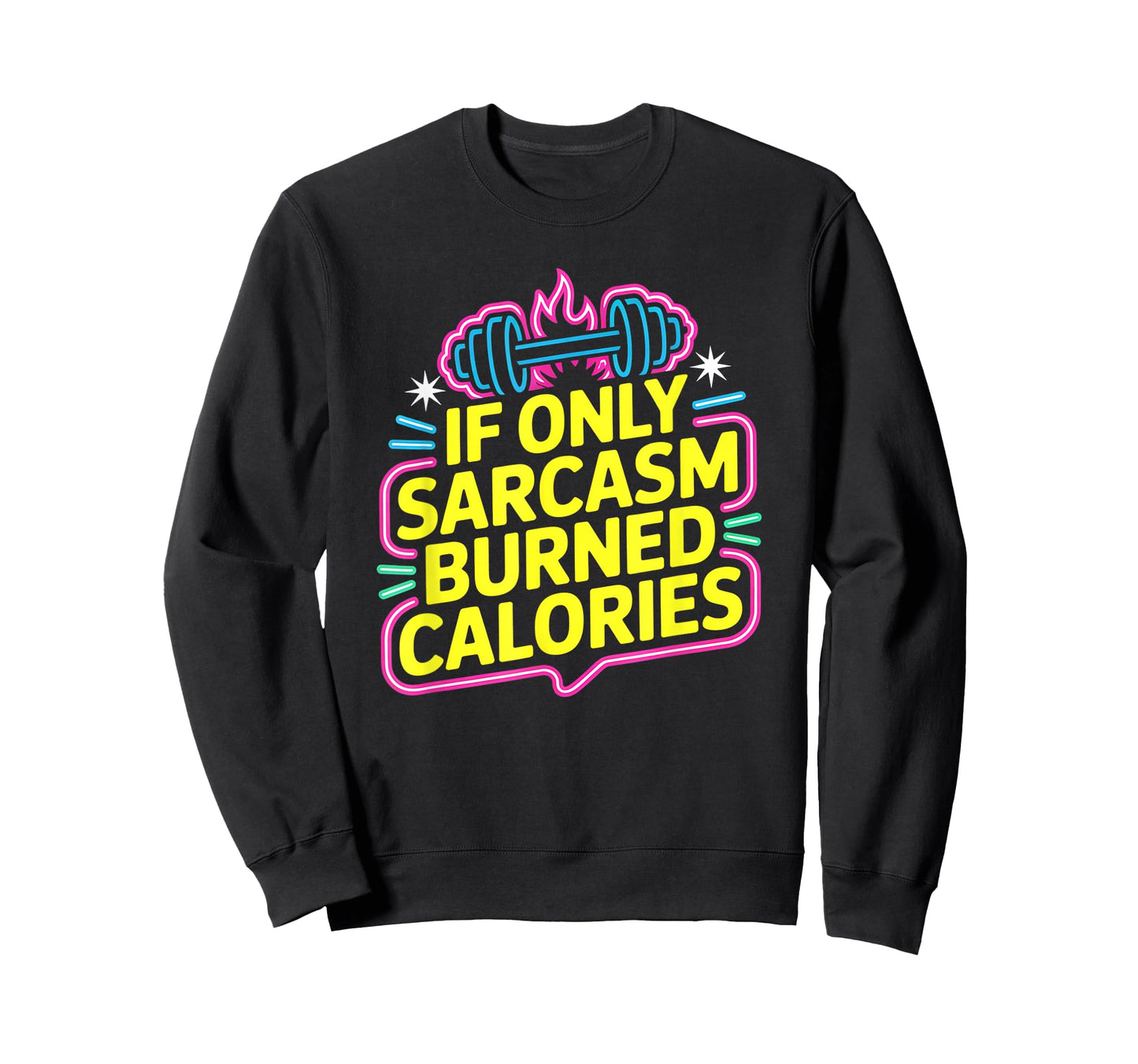 If Only Sarcasm Burned Calories Funny Gym Workout Men Women T-Shirt
