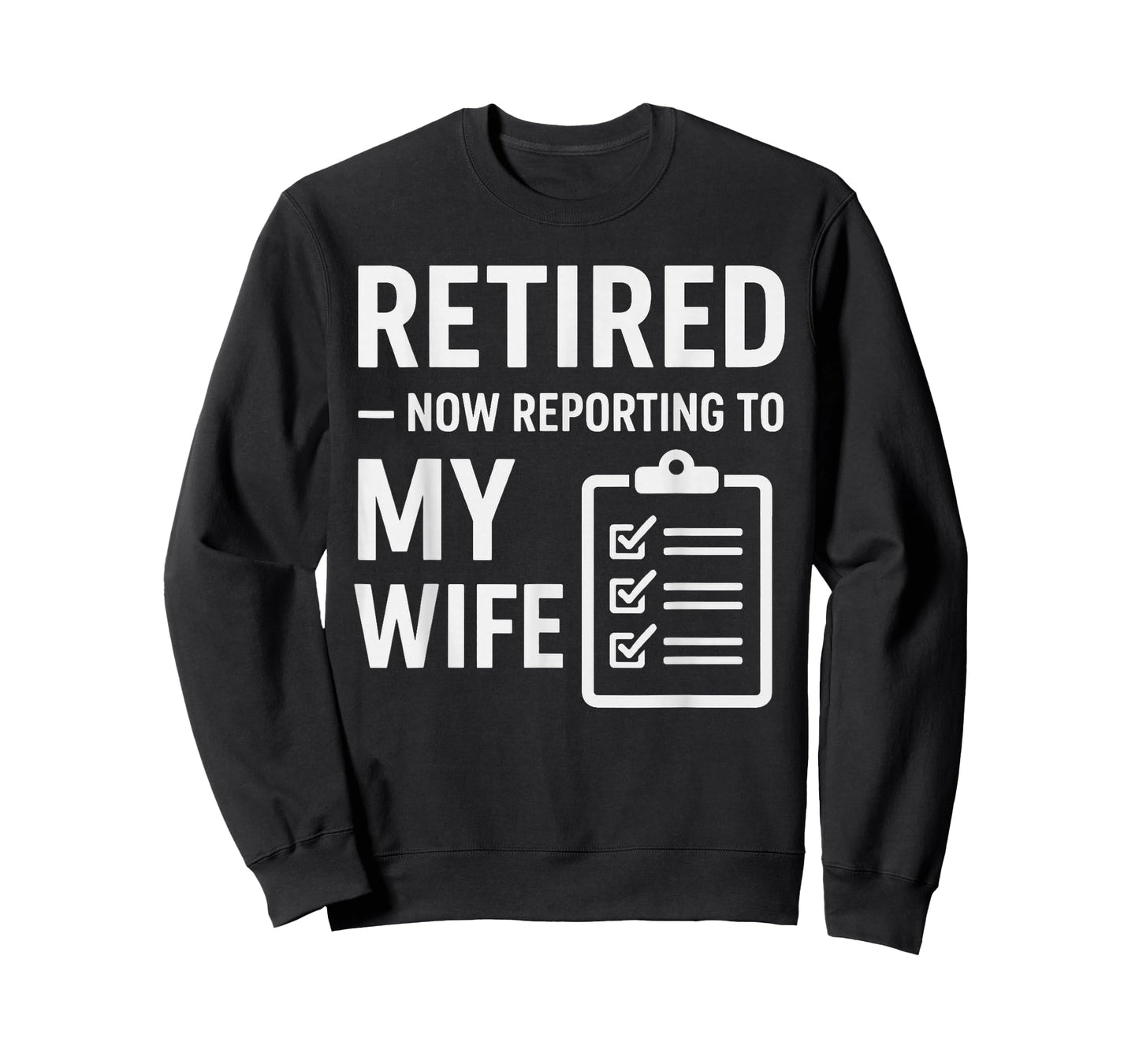 Retired Now Reporting to My Wife | Funny Retirement for Men T-Shirt