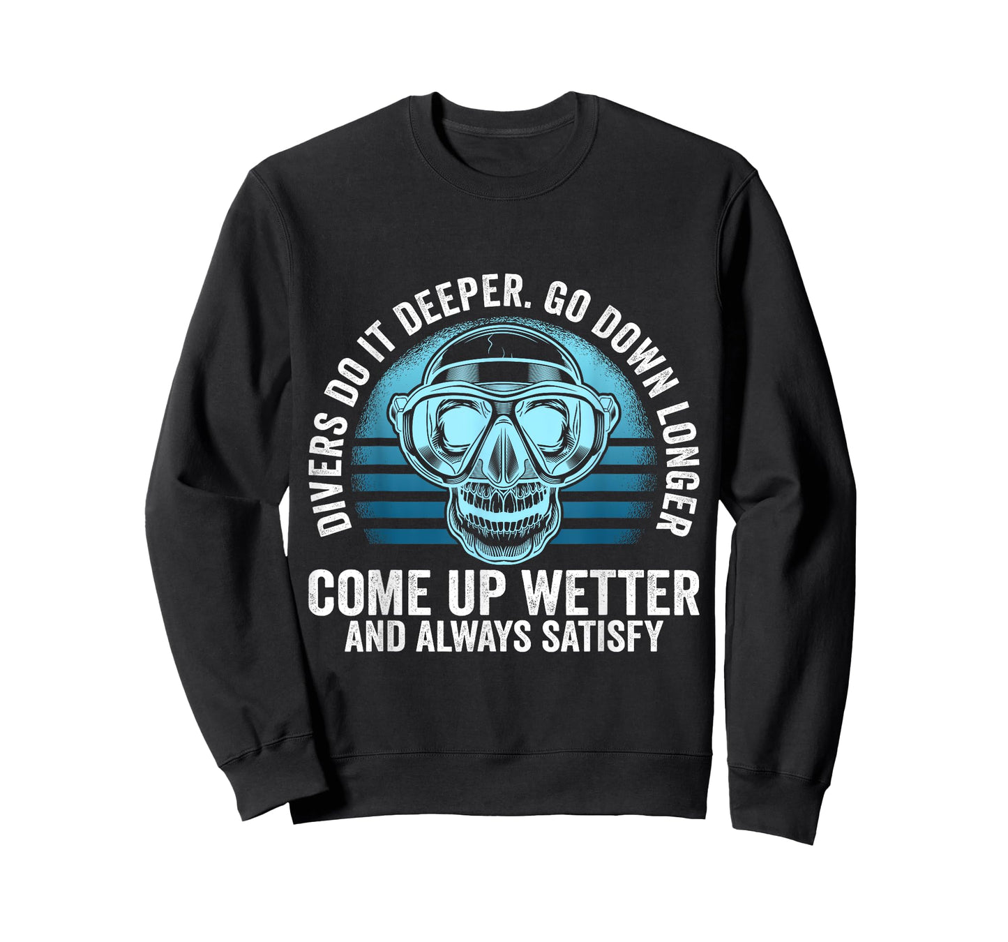 Divers do it Deeper Go down Longer Come up wetter - Diver T-Shirt