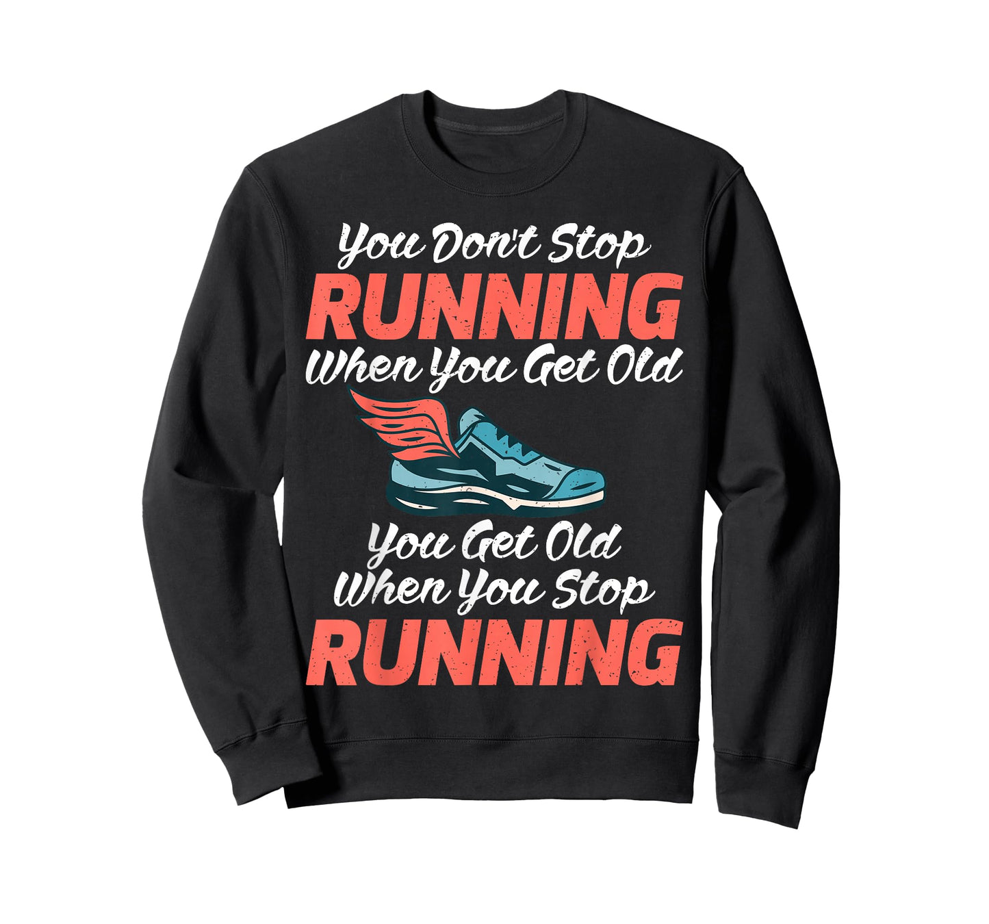 You dont stop Running when get old you get old stop Running T-Shirt