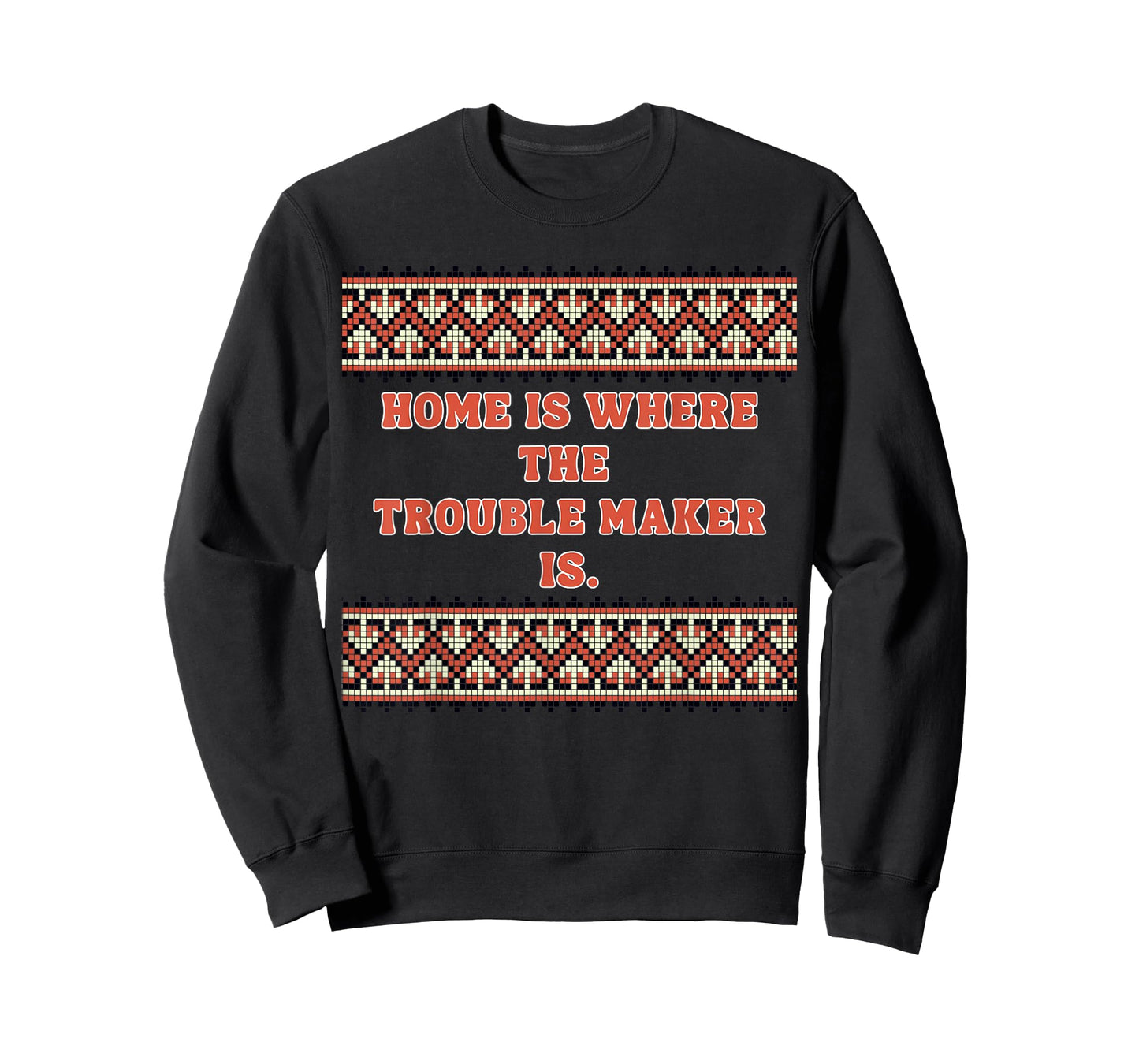 Home is Where The Trouble Maker is T-Shirt