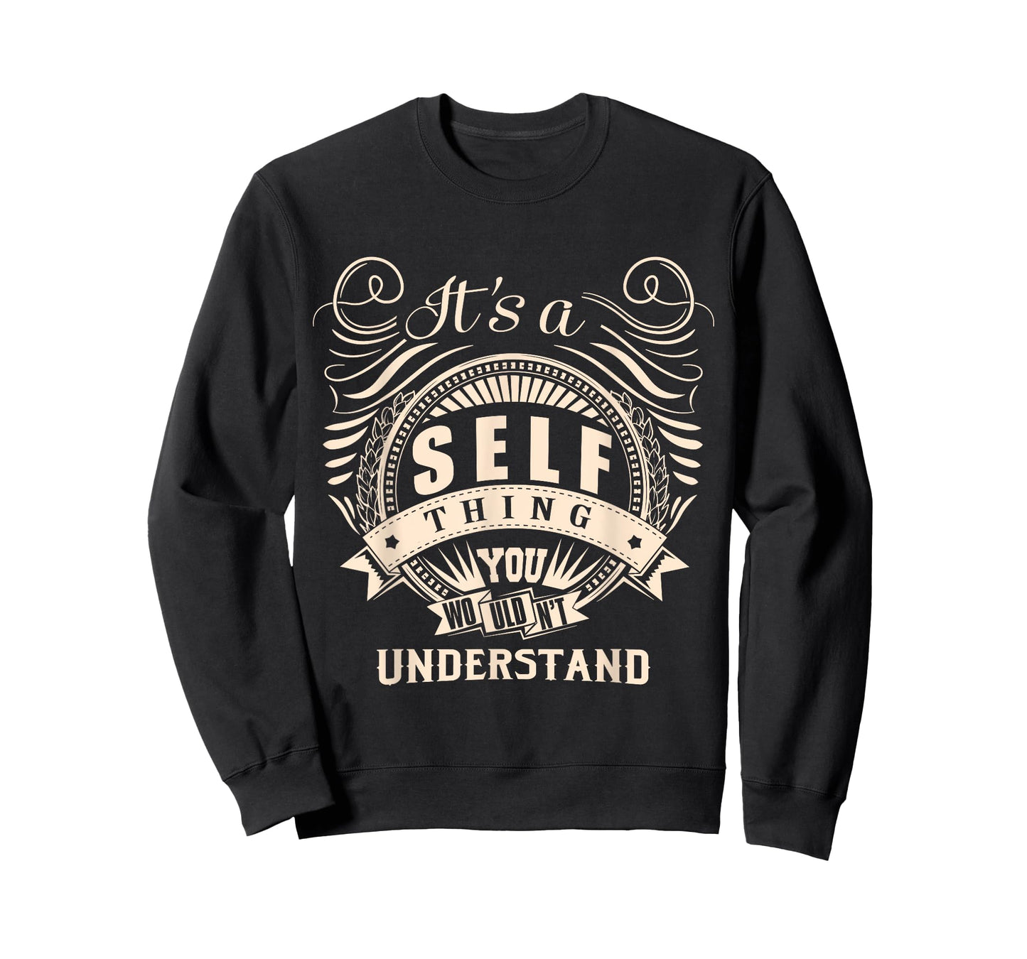 It's a SELF thing you wouldn't understand Gifts T-Shirt