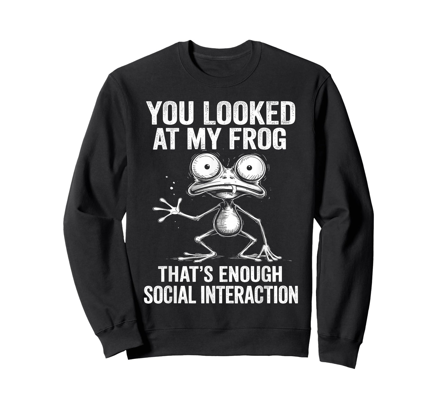 You Looked at My Frog – Funny Sarcastic Social Joke T-Shirt