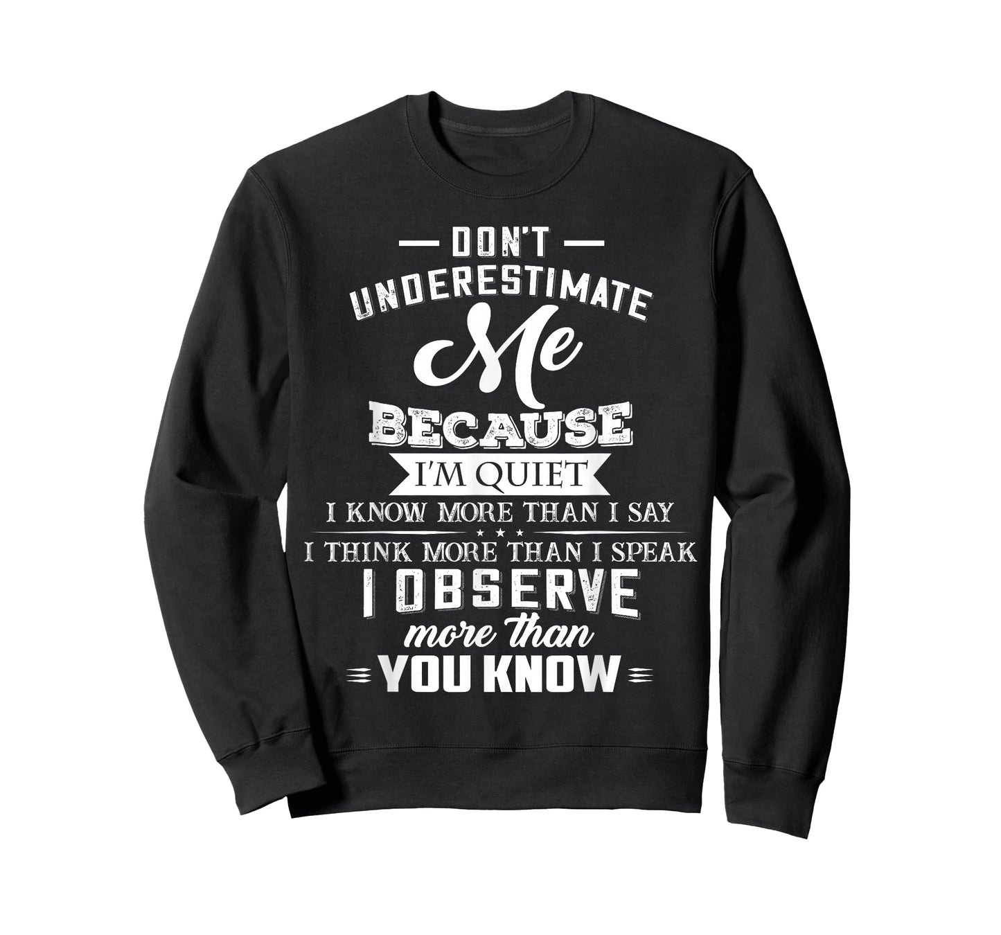 Don’t Underestimate Me Because I’m Quiet I Know More Than T-Shirt